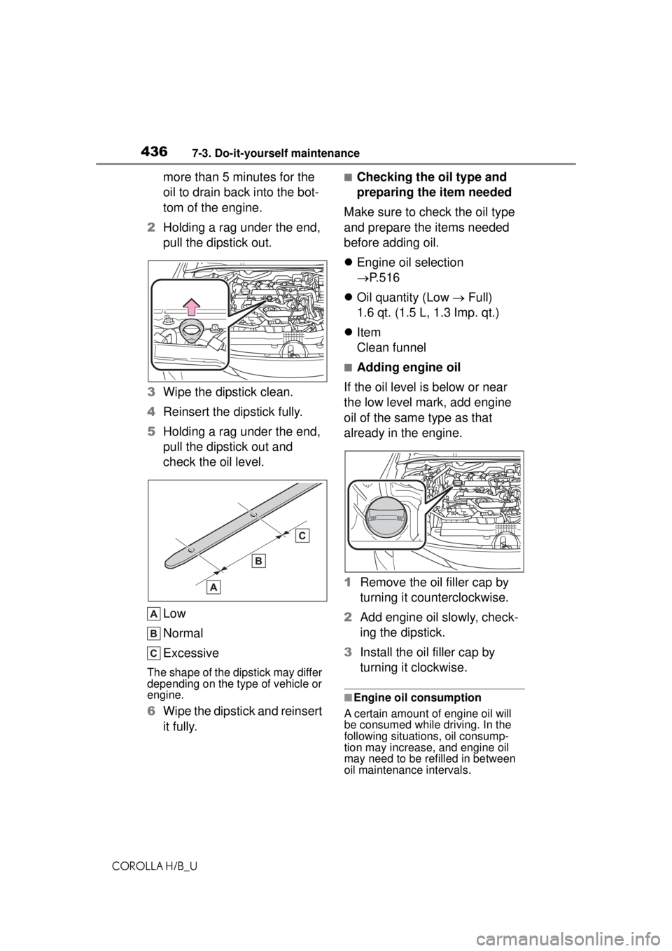TOYOTA COROLLA HATCHBACK 2021 Owners Manual (in English) 4367-3. Do-it-yourself maintenance
COROLLA H/B_U
more than 5 minutes for the
oil to drain back into the bot-
tom of the engine.
2 Holding a rag under the end,
pull the dipstick out.
3 Wipe the dipst TOYOTA COROLLA HATCHBACK 2021 Owners Manual (in English) 4367-3. Do-it-yourself maintenance
COROLLA H/B_U
more than 5 minutes for the
oil to drain back into the bot-
tom of the engine.
2 Holding a rag under the end,
pull the dipstick out.
3 Wipe the dipst