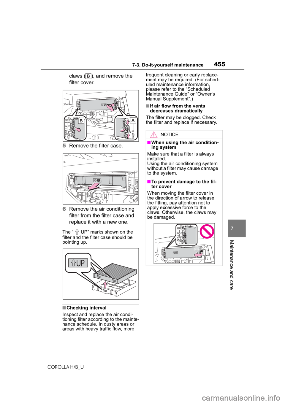 TOYOTA COROLLA HATCHBACK 2021 Owners Manual (in English) 4557-3. Do-it-yourself maintenance
COROLLA H/B_U
7
Maintenance and care
claws ( ), and remove the
filter cover.
5 Remove the filter case.
6 Remove the air conditioning
filter from the filter case an TOYOTA COROLLA HATCHBACK 2021 Owners Manual (in English) 4557-3. Do-it-yourself maintenance
COROLLA H/B_U
7
Maintenance and care
claws ( ), and remove the
filter cover.
5 Remove the filter case.
6 Remove the air conditioning
filter from the filter case an