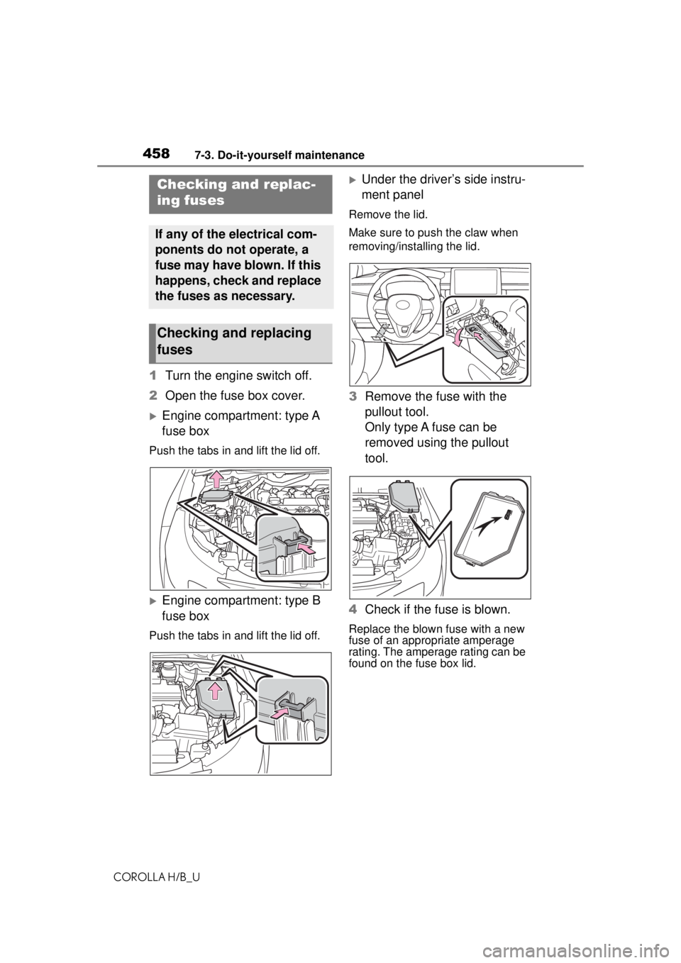 TOYOTA COROLLA HATCHBACK 2021 Owners Manual (in English) 4587-3. Do-it-yourself maintenance
COROLLA H/B_U
1Turn the engine switch off.
2 Open the fuse box cover.
Engine compartment: type A
fuse box
Push the tabs in and lift the lid off.
Engine compar TOYOTA COROLLA HATCHBACK 2021 Owners Manual (in English) 4587-3. Do-it-yourself maintenance
COROLLA H/B_U
1Turn the engine switch off.
2 Open the fuse box cover.
Engine compartment: type A
fuse box
Push the tabs in and lift the lid off.
Engine compar