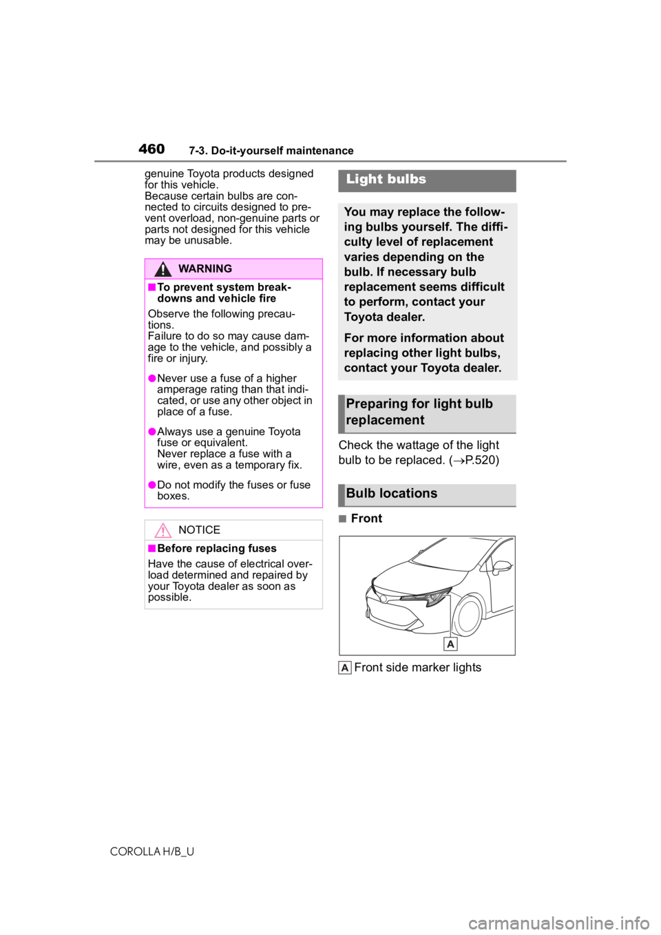 TOYOTA COROLLA HATCHBACK 2021 Owners Manual (in English) 4607-3. Do-it-yourself maintenance
COROLLA H/B_Ugenuine Toyota products designed
for this vehicle.
Because certain bulbs are con-
nected to circuits designed to pre-
vent overload, non-genuine parts TOYOTA COROLLA HATCHBACK 2021 Owners Manual (in English) 4607-3. Do-it-yourself maintenance
COROLLA H/B_Ugenuine Toyota products designed
for this vehicle.
Because certain bulbs are con-
nected to circuits designed to pre-
vent overload, non-genuine parts