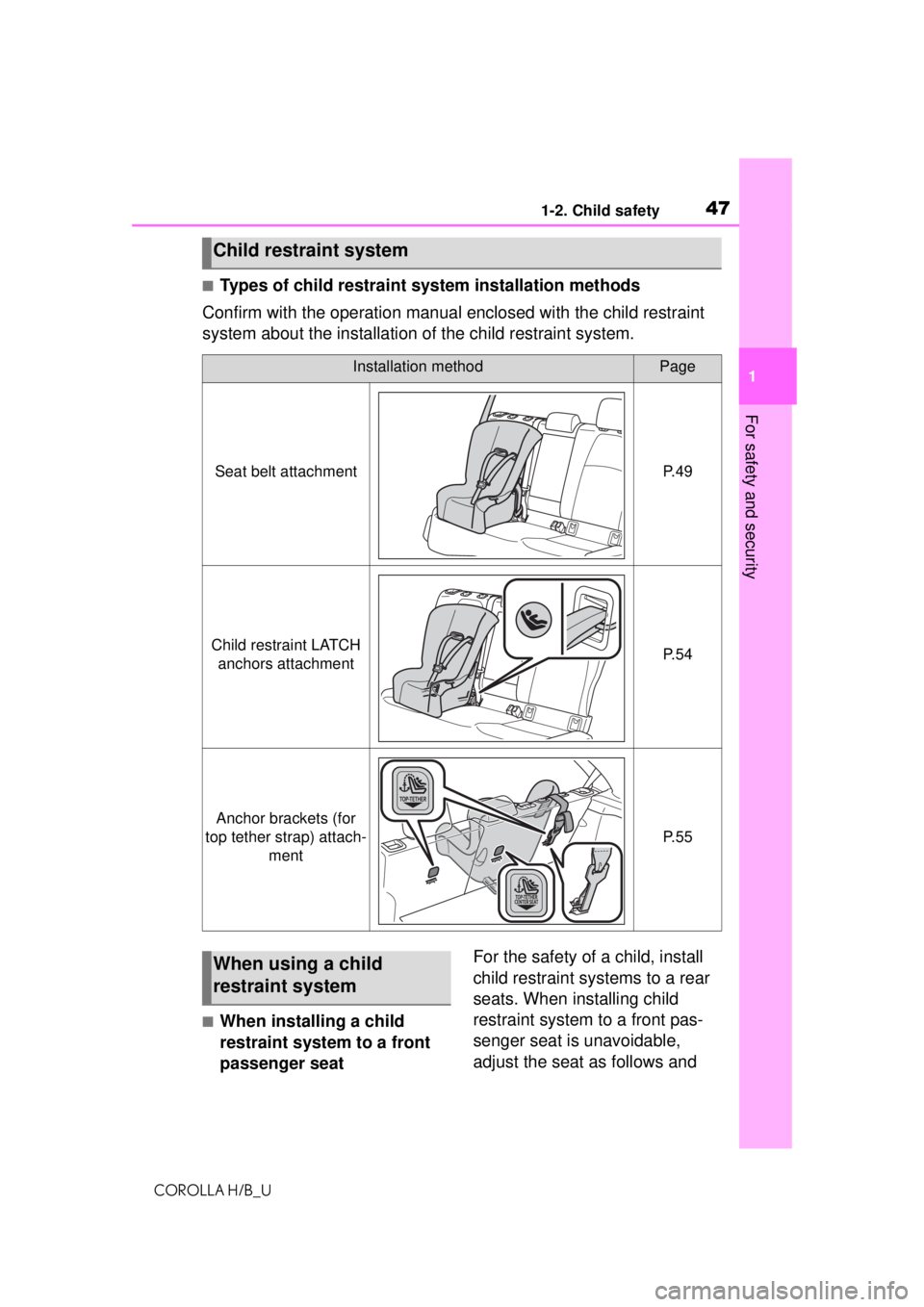 TOYOTA COROLLA HATCHBACK 2021 (in English) Service Manual 471-2. Child safety
COROLLA H/B_U
1
For safety and security
■Types of child restraint system installation methods
Confirm with the operation manual enclosed with the child restraint
system about th TOYOTA COROLLA HATCHBACK 2021 (in English) Service Manual 471-2. Child safety
COROLLA H/B_U
1
For safety and security
■Types of child restraint system installation methods
Confirm with the operation manual enclosed with the child restraint
system about th
