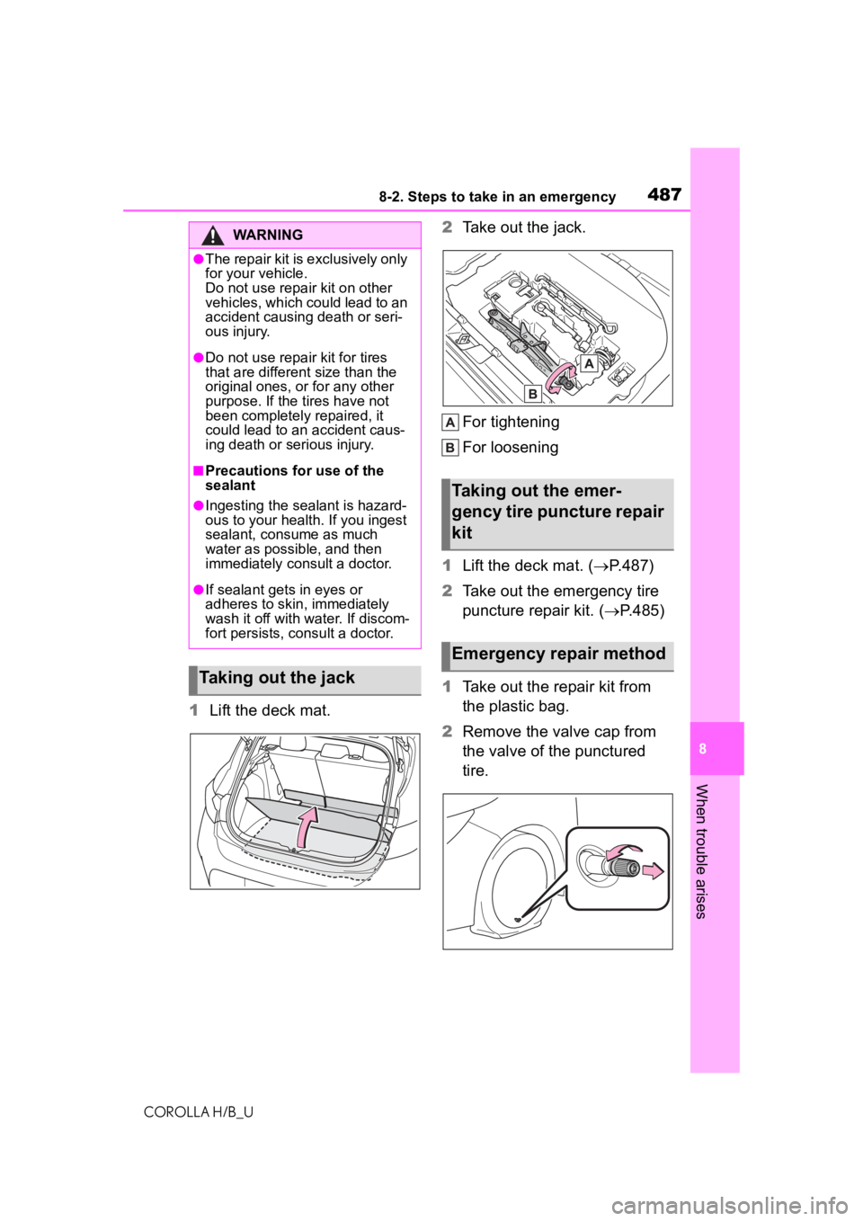 TOYOTA COROLLA HATCHBACK 2021 Owners Manual (in English) 4878-2. Steps to take in an emergency
COROLLA H/B_U
8
When trouble arises
1 Lift the deck mat. 2
Take out the jack.
For tightening
For loosening
1 Lift the deck mat. ( P.487)
2 Take out the emergen TOYOTA COROLLA HATCHBACK 2021 Owners Manual (in English) 4878-2. Steps to take in an emergency
COROLLA H/B_U
8
When trouble arises
1 Lift the deck mat. 2
Take out the jack.
For tightening
For loosening
1 Lift the deck mat. ( P.487)
2 Take out the emergen
