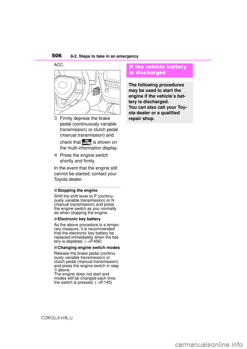 TOYOTA COROLLA HATCHBACK 2021 (in English) Workshop Manual 5068-2. Steps to take in an emergency
COROLLA H/B_UACC.
3
Firmly depress the brake
pedal (continuously variable
transmission) or clutch pedal
(manual transmission) and
check that is shown on
th TOYOTA COROLLA HATCHBACK 2021 (in English) Workshop Manual 5068-2. Steps to take in an emergency
COROLLA H/B_UACC.
3
Firmly depress the brake
pedal (continuously variable
transmission) or clutch pedal
(manual transmission) and
check that is shown on
th