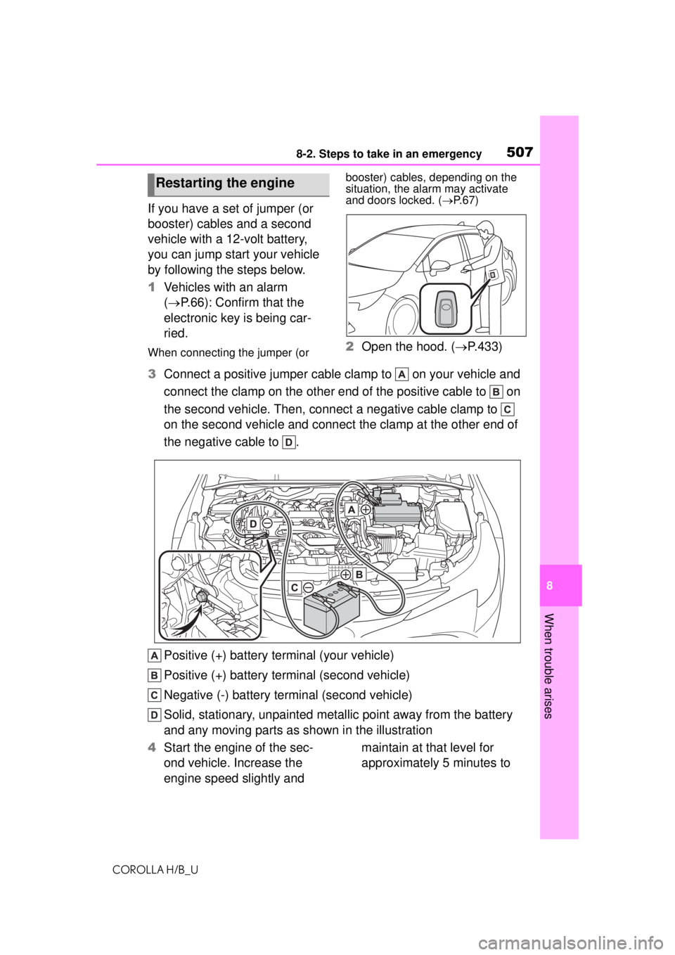 TOYOTA COROLLA HATCHBACK 2021  Owners Manual (in English) 5078-2. Steps to take in an emergency
COROLLA H/B_U
8
When trouble arises
If you have a set of jumper (or 
booster) cables and a second 
vehicle with a 12-volt battery, 
you can jump start your vehicl