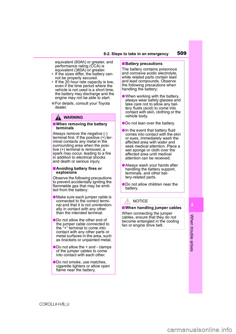TOYOTA COROLLA HATCHBACK 2021  Owners Manual (in English) 5098-2. Steps to take in an emergency
COROLLA H/B_U
8
When trouble arises
equivalent (60Ah) or greater, and 
performance rating (CCA) is 
equivalent (360A) or greater.
• If the sizes differ, the bat