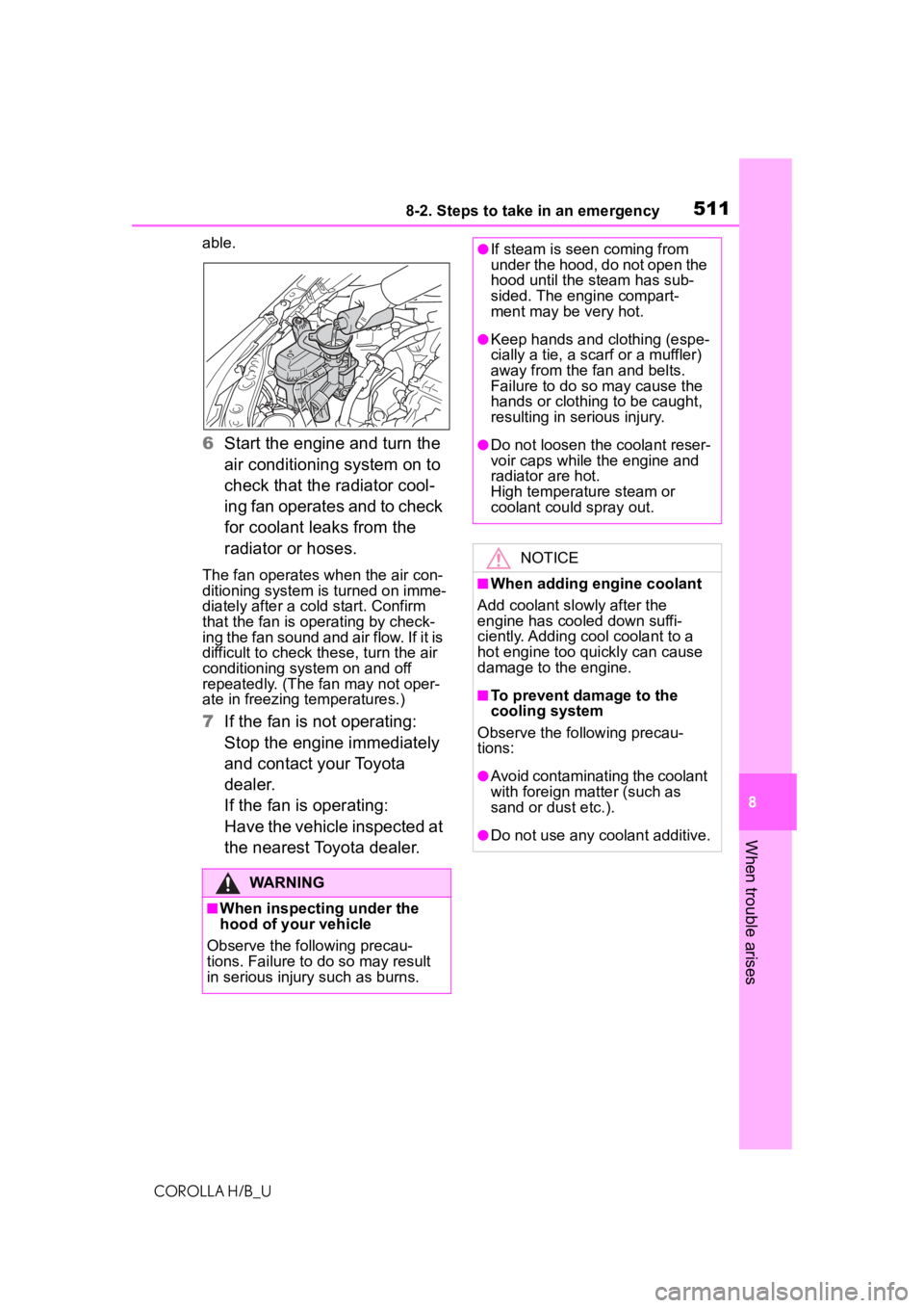 TOYOTA COROLLA HATCHBACK 2021  Owners Manual (in English) 5118-2. Steps to take in an emergency
COROLLA H/B_U
8
When trouble arises
able.
6 Start the engine and turn the 
air conditioning system on to 
check that the radiator cool-
ing fan operates and to ch