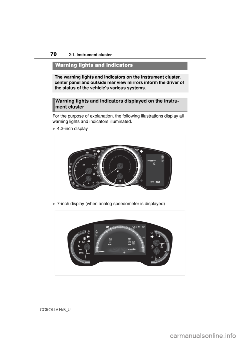 TOYOTA COROLLA HATCHBACK 2021  Owners Manual (in English) 702-1. Instrument cluster
COROLLA H/B_U
2-1.Instrument cluster
For the purpose of explanation, the following illustrations display all 
warning lights and indicators illuminated.
4.2-inch display
�
