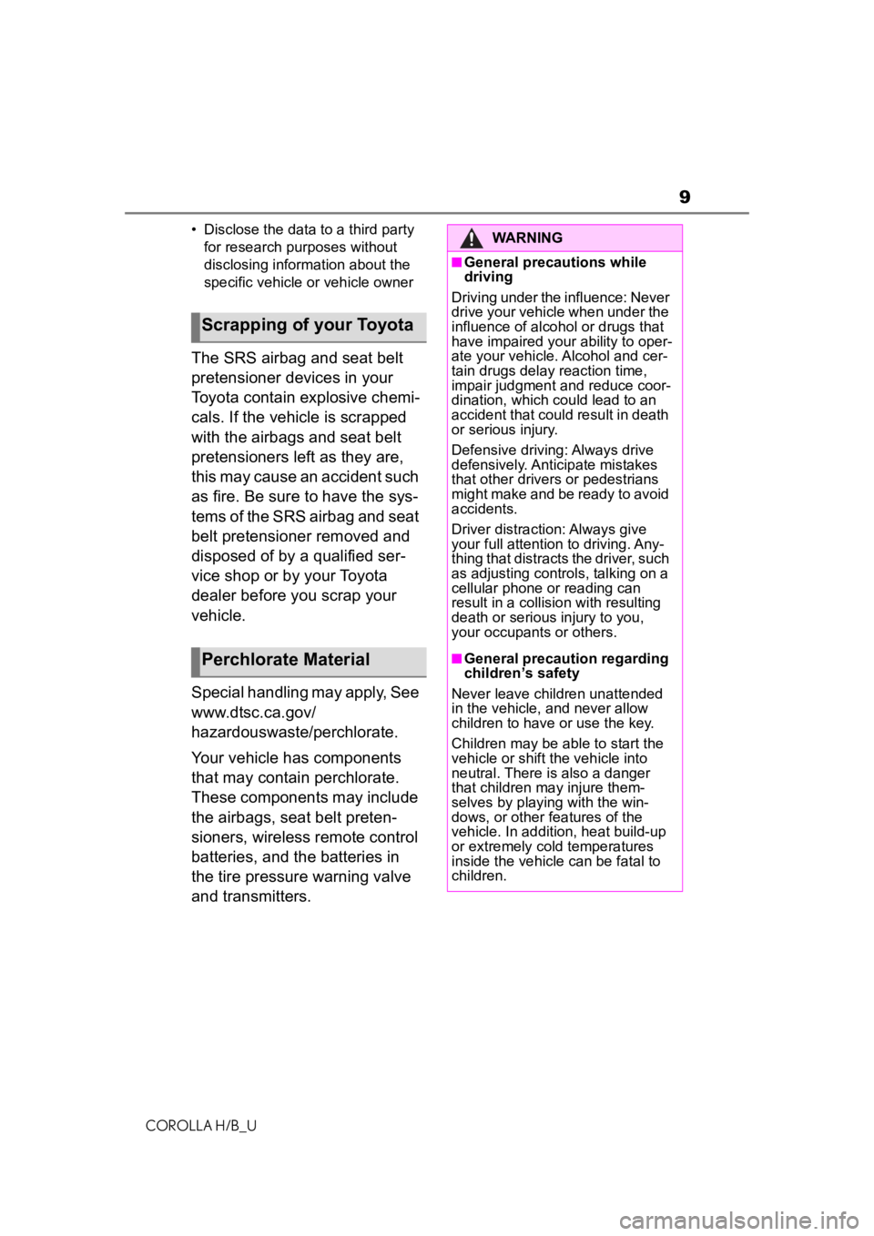 TOYOTA COROLLA HATCHBACK 2021  Owners Manual (in English) 9
COROLLA H/B_U• Disclose the data to a third party 
for research purposes without 
disclosing information about the 
specific vehicle or vehicle owner
The SRS airbag and seat belt 
pretensioner dev