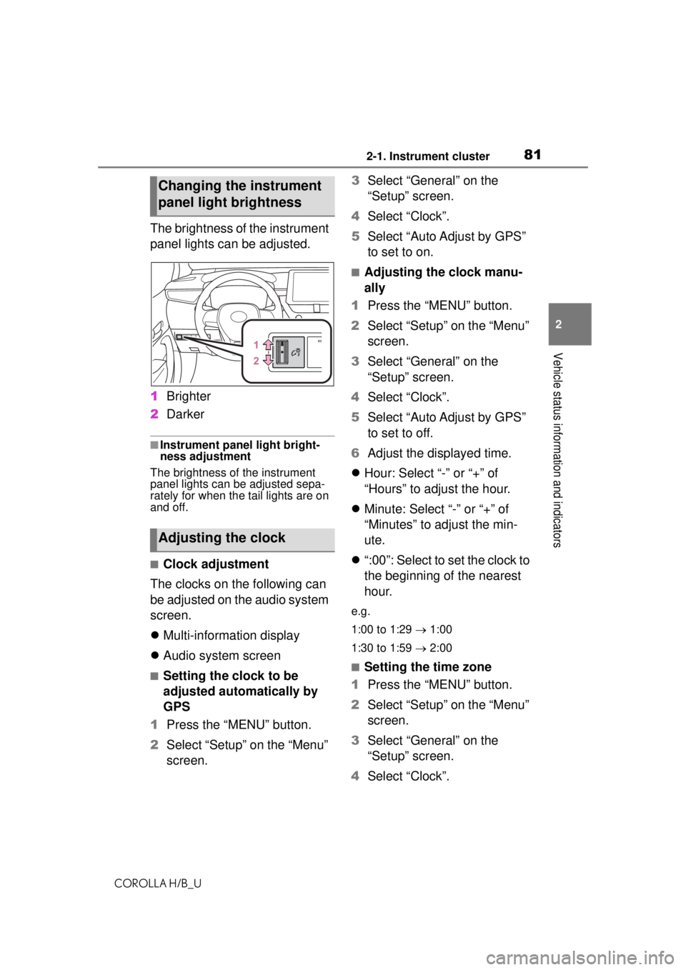 TOYOTA COROLLA HATCHBACK 2021  Owners Manual (in English) 812-1. Instrument cluster
COROLLA H/B_U
2
Vehicle status information and indicators
The brightness of the instrument 
panel lights can be adjusted.
1 Brighter
2 Darker
■Instrument panel light bright