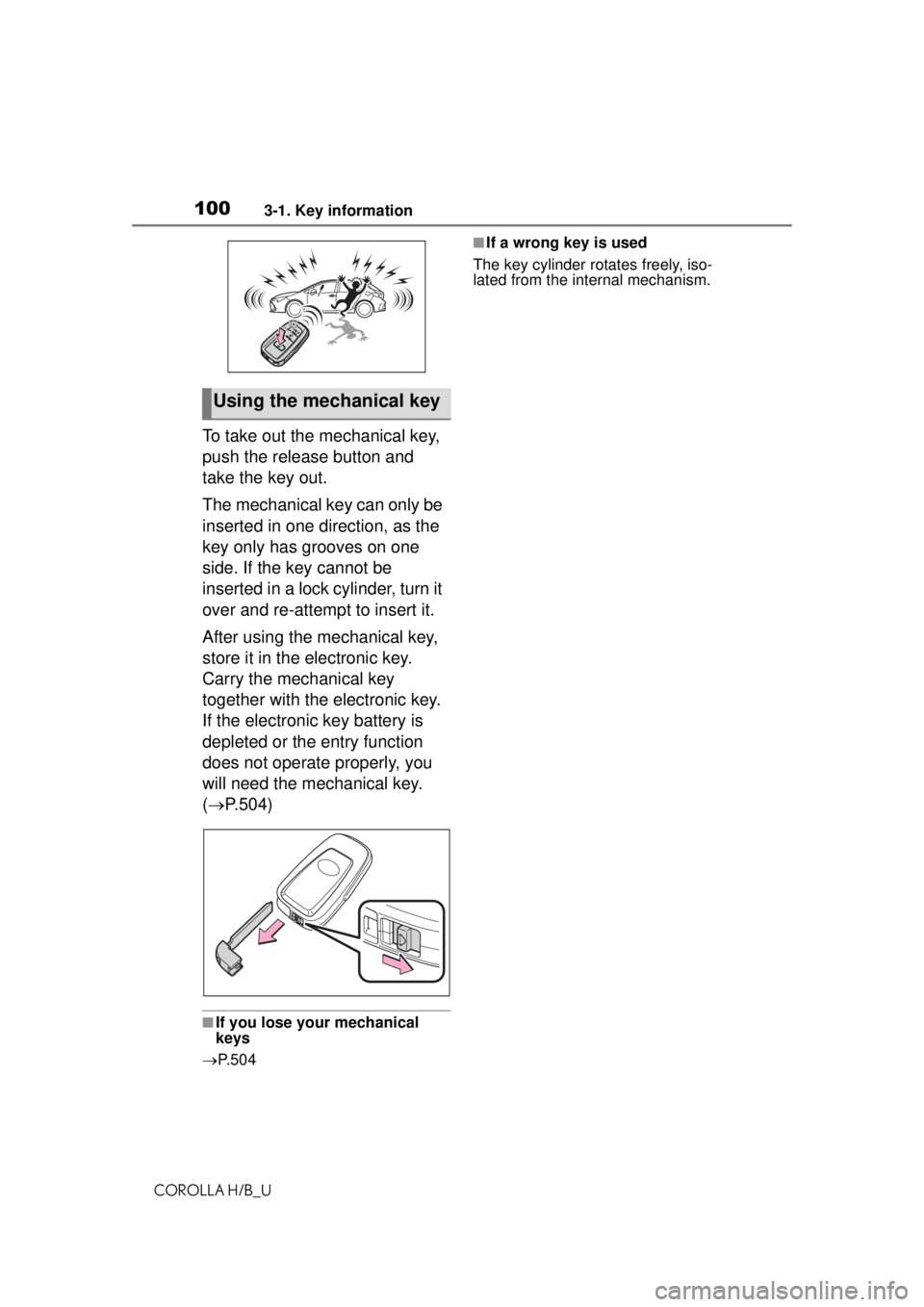 TOYOTA COROLLA HATCHBACK 2021 (in English) User Guide 1003-1. Key information
COROLLA H/B_U
To take out the mechanical key,
push the release button and
take the key out.
The mechanical key can only be
inserted in one direction, as the
key only has gr TOYOTA COROLLA HATCHBACK 2021 (in English) User Guide 1003-1. Key information
COROLLA H/B_U
To take out the mechanical key,
push the release button and
take the key out.
The mechanical key can only be
inserted in one direction, as the
key only has gr