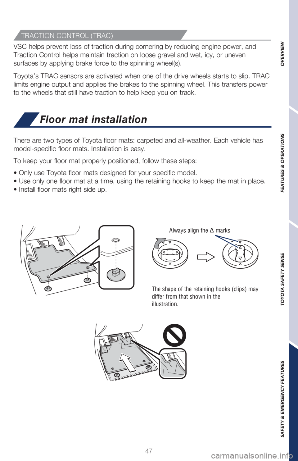 TOYOTA COROLLA HATCHBACK 2021 Owners Manual (in English) 47
OVERVIEW
FEATURES & OPERATIONS
TOYOTA SAFETY SENSE
SAFETY & EMERGENCY FEATURES
Floor mat installation
There are two types of Toyota floor mats: carpeted and all-weather. Each vehi\
cle has
model-s TOYOTA COROLLA HATCHBACK 2021 Owners Manual (in English) 47
OVERVIEW
FEATURES & OPERATIONS
TOYOTA SAFETY SENSE
SAFETY & EMERGENCY FEATURES
Floor mat installation
There are two types of Toyota floor mats: carpeted and all-weather. Each vehi\
cle has
model-s