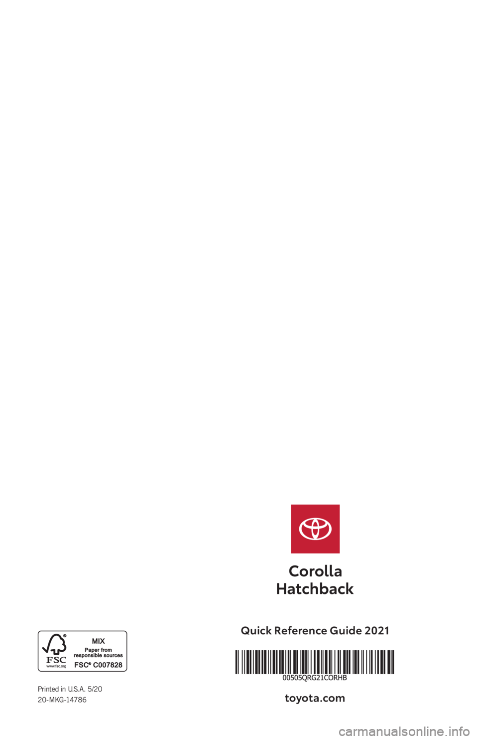 TOYOTA COROLLA HATCHBACK 2021   (in English) Workshop Manual Quick Reference  Guide 2021
toyot\f.com
Printed  in U. S. A .  5/20 
2 0 - M KG -1478 6 