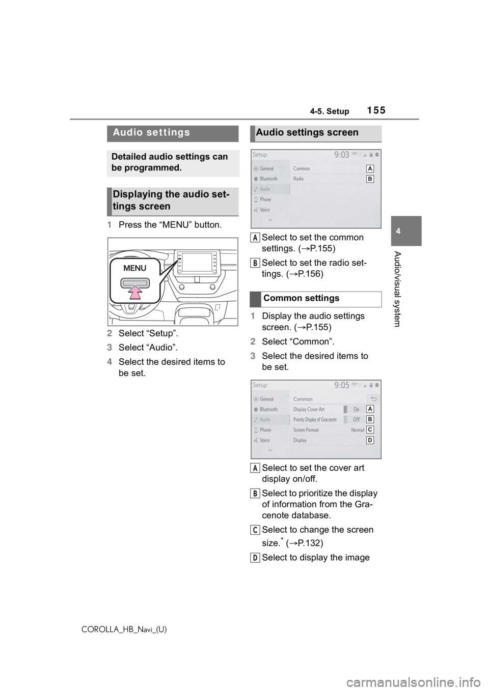TOYOTA COROLLA HATCHBACK 2021  Accessories, Audio & Navigation (in English) 1554-5. Setup
COROLLA_HB_Navi_(U)
4
Audio/visual system
4-5.Setup
1 Press the “MENU” button.
2 Select “Setup”.
3 Select “Audio”.
4 Select the desired items to 
be set. Select to set the co