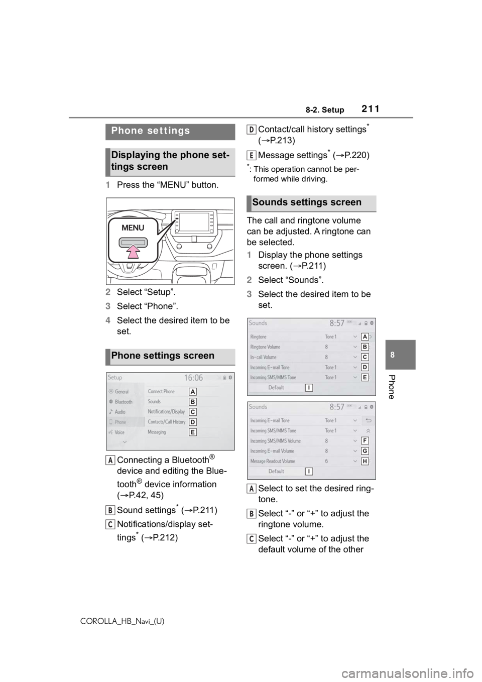 TOYOTA COROLLA HATCHBACK 2021 Accessories, Audio & Navigation (in English) 2118-2. Setup
COROLLA_HB_Navi_(U)
8
Phone
8-2.Setup
1 Press the “MENU” button.
2 Select “Setup”.
3 Select “Phone”.
4 Select the desired item to be
set.
Connecting a Bluetooth
®
device a TOYOTA COROLLA HATCHBACK 2021 Accessories, Audio & Navigation (in English) 2118-2. Setup
COROLLA_HB_Navi_(U)
8
Phone
8-2.Setup
1 Press the “MENU” button.
2 Select “Setup”.
3 Select “Phone”.
4 Select the desired item to be
set.
Connecting a Bluetooth
®
device a