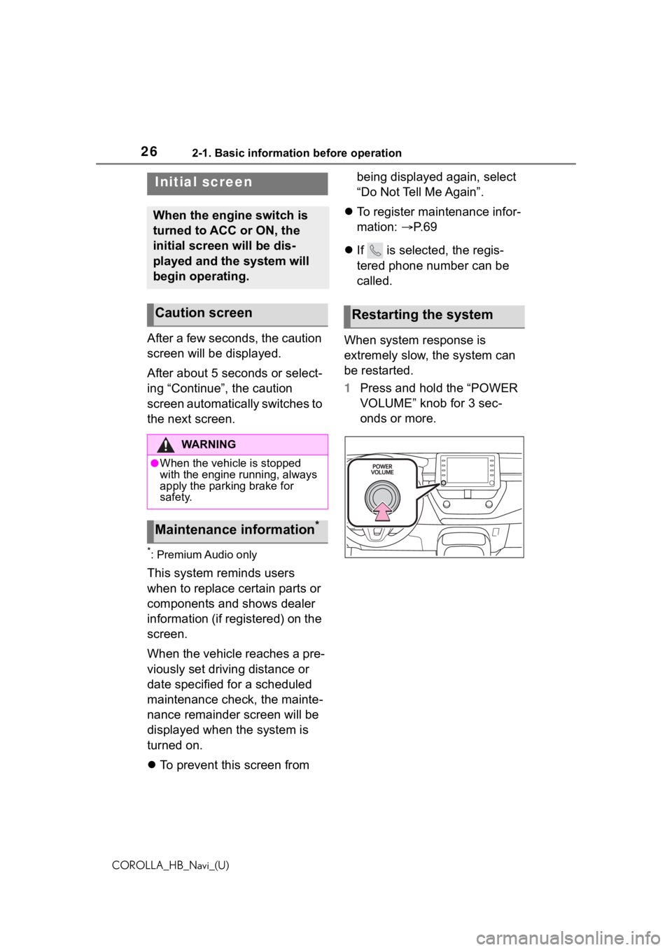 TOYOTA COROLLA HATCHBACK 2021 Accessories, Audio & Navigation (in English) 262-1. Basic information before operation
COROLLA_HB_Navi_(U)
2-1.Basic information before operation
After a few seconds, the caution
screen will be displayed.
After about 5 seconds or select-
ing TOYOTA COROLLA HATCHBACK 2021 Accessories, Audio & Navigation (in English) 262-1. Basic information before operation
COROLLA_HB_Navi_(U)
2-1.Basic information before operation
After a few seconds, the caution
screen will be displayed.
After about 5 seconds or select-
ing