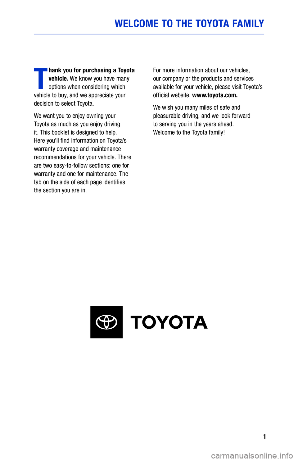 TOYOTA COROLLA HATCHBACK 2021 Warranties & Maintenance Guides (in English) 1
WELCOME TO THE TOYOTA FAMILY
T
hank you for purchasing a Toyota
vehicle. We know you have many
options when considering which
vehicle to buy, and we appreciate your
decision to select Toyota.
W TOYOTA COROLLA HATCHBACK 2021 Warranties & Maintenance Guides (in English) 1
WELCOME TO THE TOYOTA FAMILY
T
hank you for purchasing a Toyota
vehicle. We know you have many
options when considering which
vehicle to buy, and we appreciate your
decision to select Toyota.
W