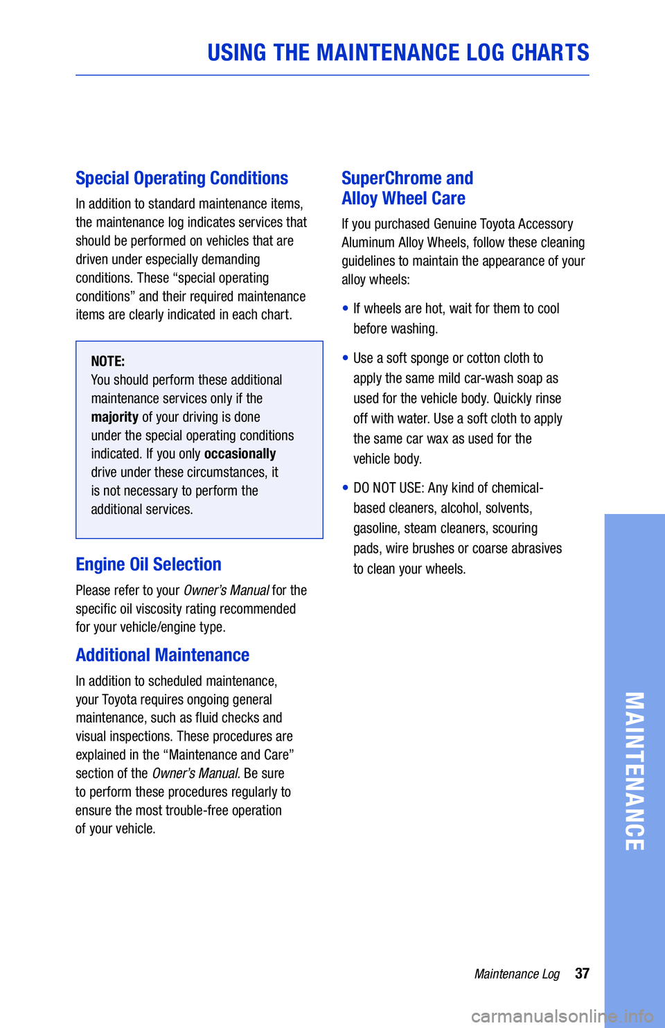 TOYOTA COROLLA HATCHBACK 2021  Warranties & Maintenance Guides (in English) 37Maintenance Log
USING THE MAINTENANCE LOG CHARTS
MAINTENANCE
Special Operating Conditions
In addition to standard maintenance items, 
the maintenance log indicates services that 
should be performed