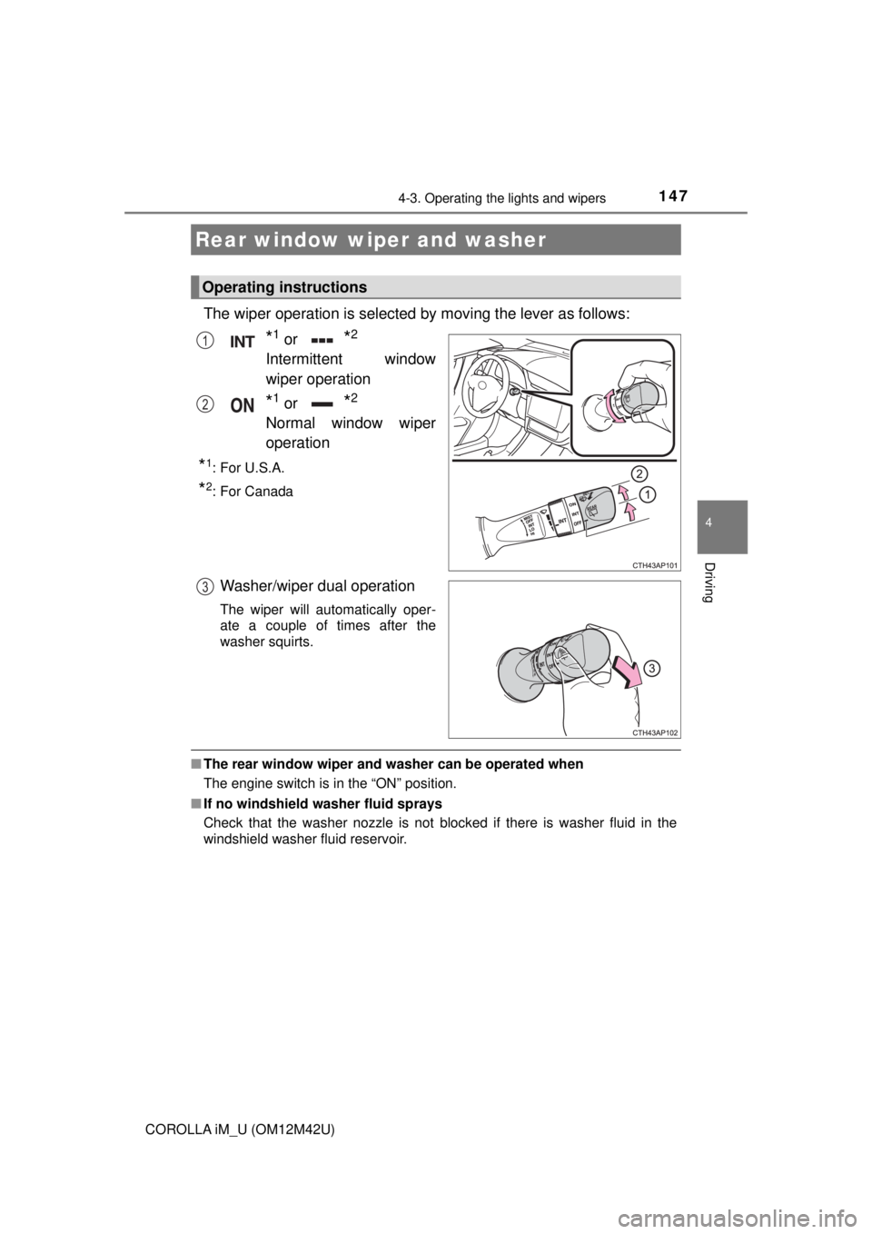 TOYOTA COROLLA iM 2018 Owners Manual (in English) 1474-3. Operating the lights and wipers
4
Driving
COROLLA iM_U (OM12M42U)
The wiper operation is selected by moving the lever as follows:
*1 or *2
Intermittent window
wiper operation
*1 or *2
Normal w TOYOTA COROLLA iM 2018 Owners Manual (in English) 1474-3. Operating the lights and wipers
4
Driving
COROLLA iM_U (OM12M42U)
The wiper operation is selected by moving the lever as follows:
*1 or *2
Intermittent window
wiper operation
*1 or *2
Normal w