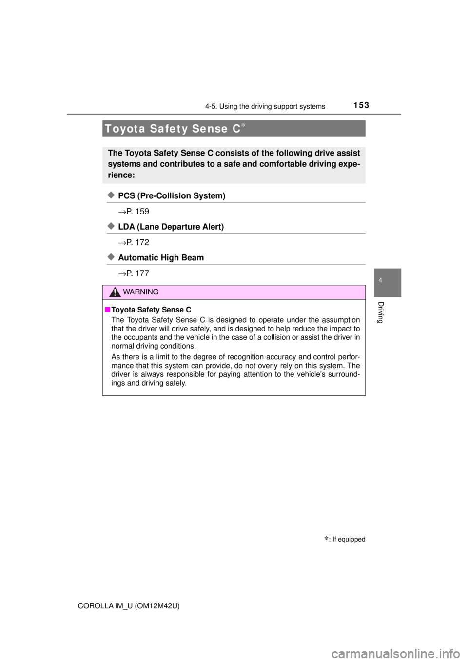 TOYOTA COROLLA iM 2018 Owners Manual (in English) 153
4
Driving
COROLLA iM_U (OM12M42U)
4-5. Using the driving support systems
◆PCS (Pre-Collision System)
→P. 1 5 9
◆LDA (Lane Departure Alert)
→P. 1 7 2
◆Automatic High Beam
→P. 1 7 7
T TOYOTA COROLLA iM 2018 Owners Manual (in English) 153
4
Driving
COROLLA iM_U (OM12M42U)
4-5. Using the driving support systems
◆PCS (Pre-Collision System)
→P. 1 5 9
◆LDA (Lane Departure Alert)
→P. 1 7 2
◆Automatic High Beam
→P. 1 7 7
T