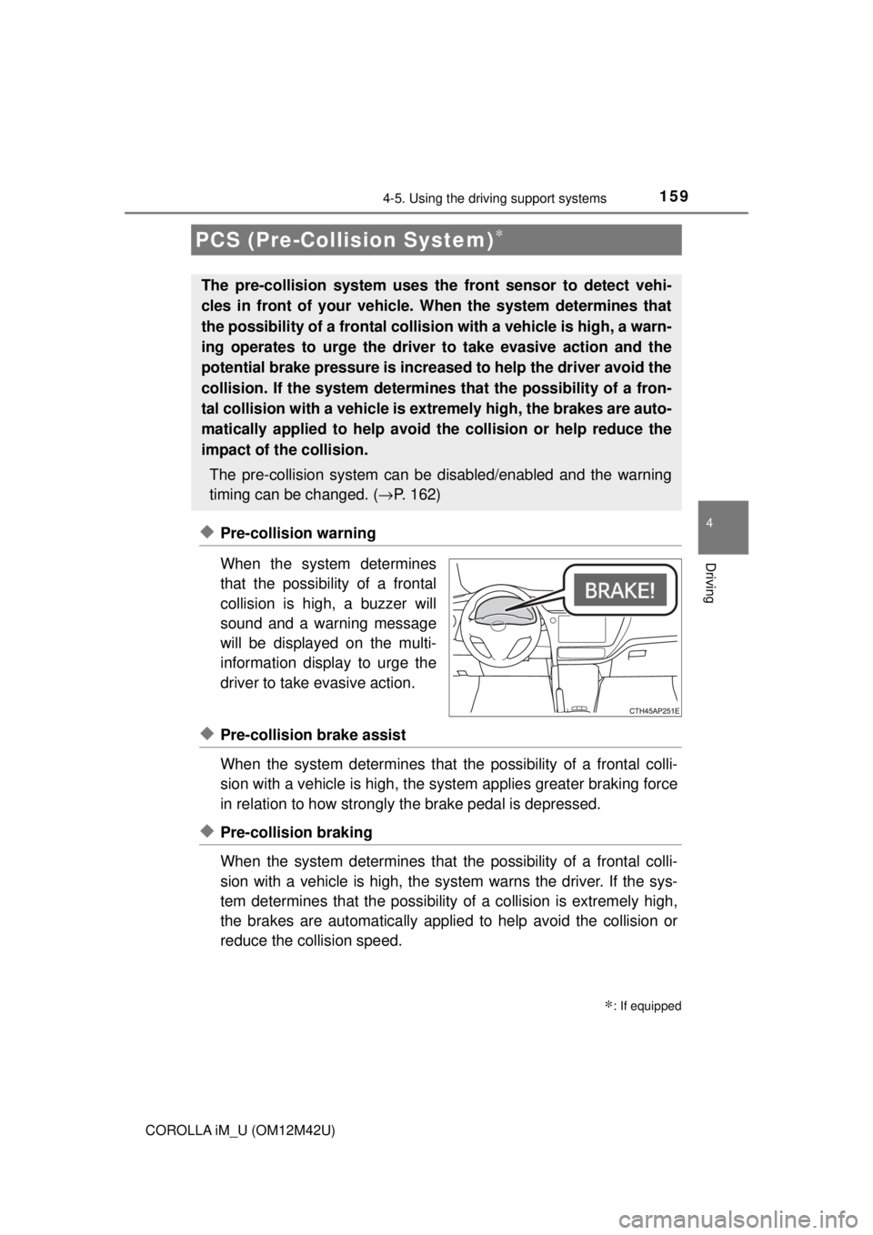 TOYOTA COROLLA iM 2018 Owners Manual (in English) 1594-5. Using the driving support systems
4
Driving
COROLLA iM_U (OM12M42U)
◆Pre-collision warning
When the system determines
that the possibility of a frontal
collision is high, a buzzer will
sound TOYOTA COROLLA iM 2018 Owners Manual (in English) 1594-5. Using the driving support systems
4
Driving
COROLLA iM_U (OM12M42U)
◆Pre-collision warning
When the system determines
that the possibility of a frontal
collision is high, a buzzer will
sound