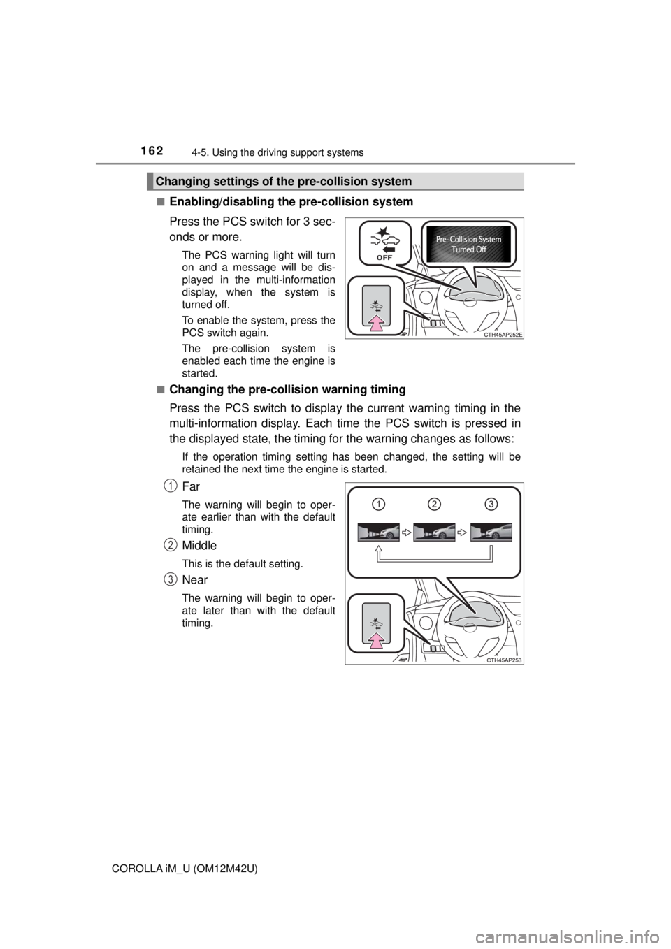 TOYOTA COROLLA iM 2018 Owners Manual (in English) 1624-5. Using the driving support systems
COROLLA iM_U (OM12M42U)■
Enabling/disabling th
e pre-collision system
Press the PCS switch for 3 sec-
onds or more.
The PCS warning light will turn
on and a TOYOTA COROLLA iM 2018 Owners Manual (in English) 1624-5. Using the driving support systems
COROLLA iM_U (OM12M42U)■
Enabling/disabling th
e pre-collision system
Press the PCS switch for 3 sec-
onds or more.
The PCS warning light will turn
on and a