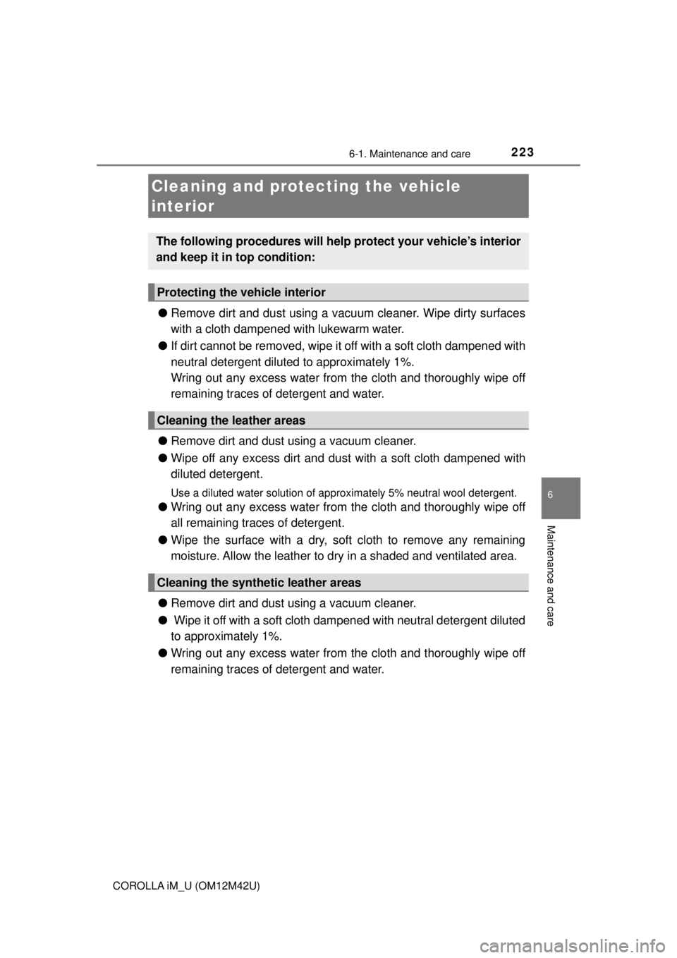 TOYOTA COROLLA iM 2018 Owners Manual (in English) 2236-1. Maintenance and care
6
Maintenance and care
COROLLA iM_U (OM12M42U)
●Remove dirt and dust using a va cuum cleaner. Wipe dirty surfaces
with a cloth dampened with lukewarm water.
● If dirt TOYOTA COROLLA iM 2018 Owners Manual (in English) 2236-1. Maintenance and care
6
Maintenance and care
COROLLA iM_U (OM12M42U)
●Remove dirt and dust using a va cuum cleaner. Wipe dirty surfaces
with a cloth dampened with lukewarm water.
● If dirt