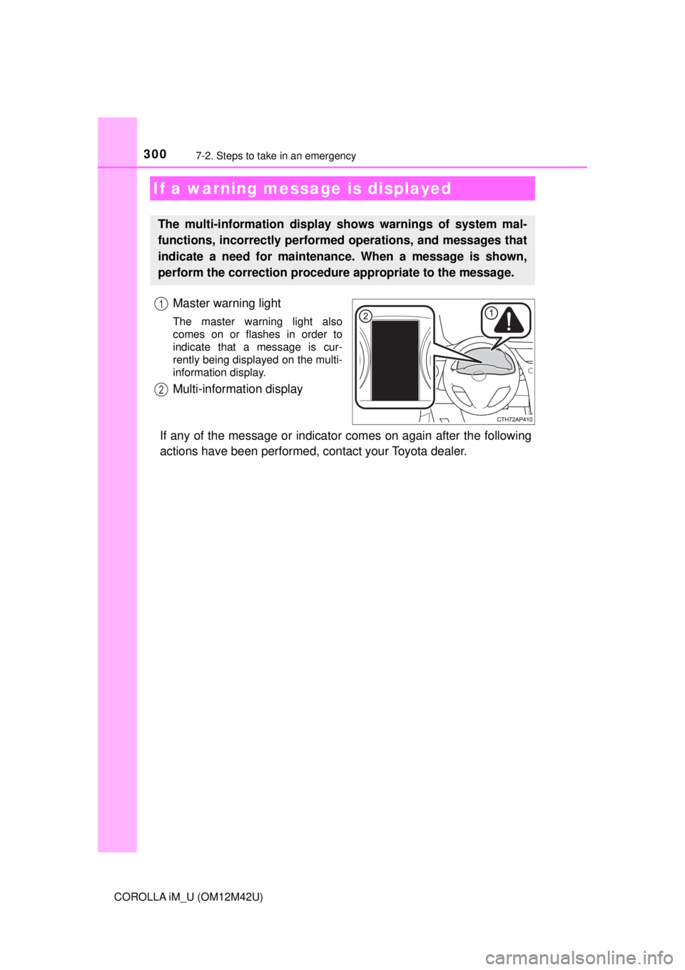 TOYOTA COROLLA iM 2018 Owners Manual (in English) 3007-2. Steps to take in an emergency
COROLLA iM_U (OM12M42U)
Master warning light
The master warning light also
comes on or flashes in order to
indicate that a message is cur-
rently being displayed TOYOTA COROLLA iM 2018 Owners Manual (in English) 3007-2. Steps to take in an emergency
COROLLA iM_U (OM12M42U)
Master warning light
The master warning light also
comes on or flashes in order to
indicate that a message is cur-
rently being displayed