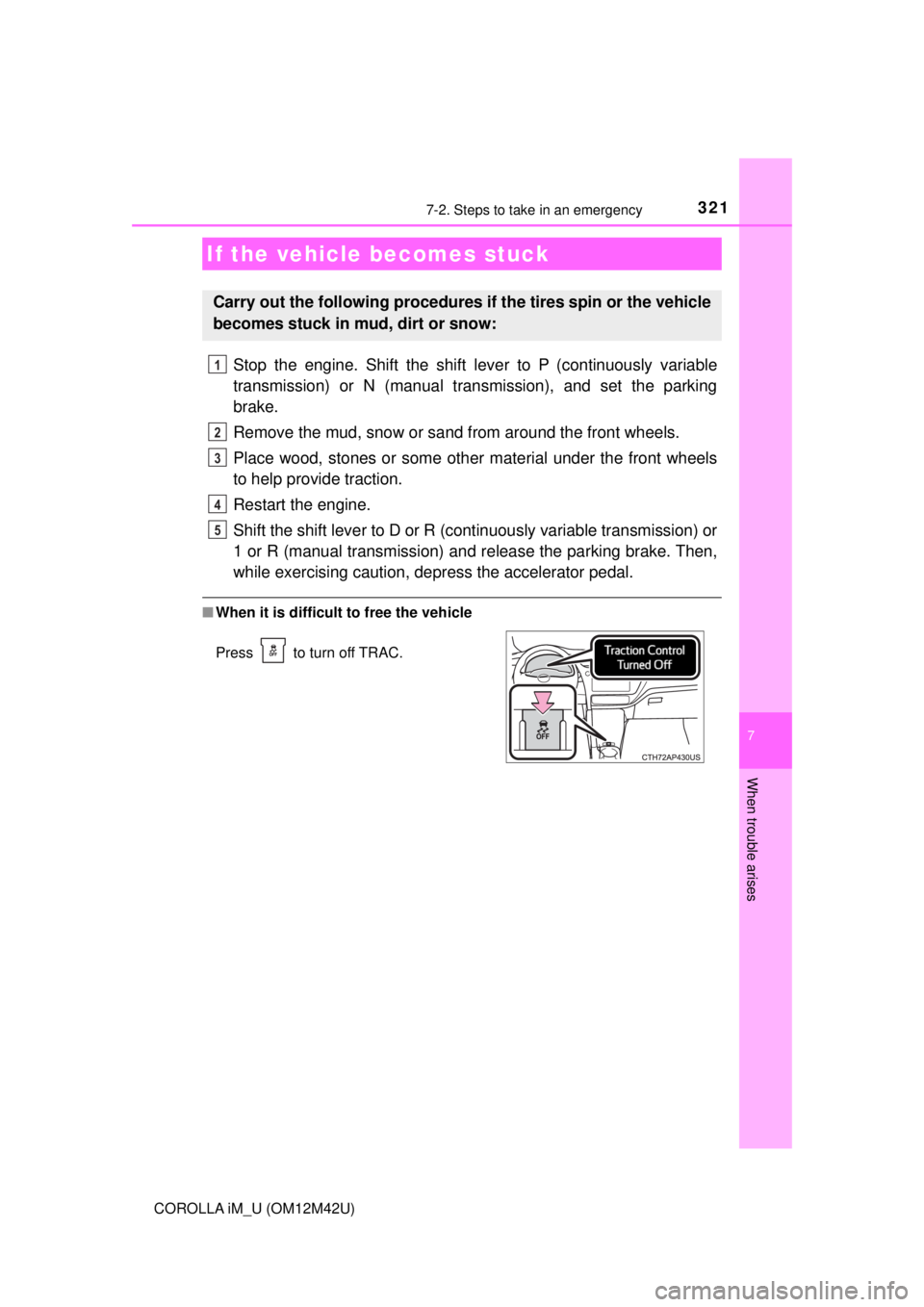 TOYOTA COROLLA iM 2018  Owners Manual (in English) 3217-2. Steps to take in an emergency
7
When trouble arises
COROLLA iM_U (OM12M42U)
Stop the engine. Shift the shift lever to P (continuously variable
transmission) or N (manual transmission), and set