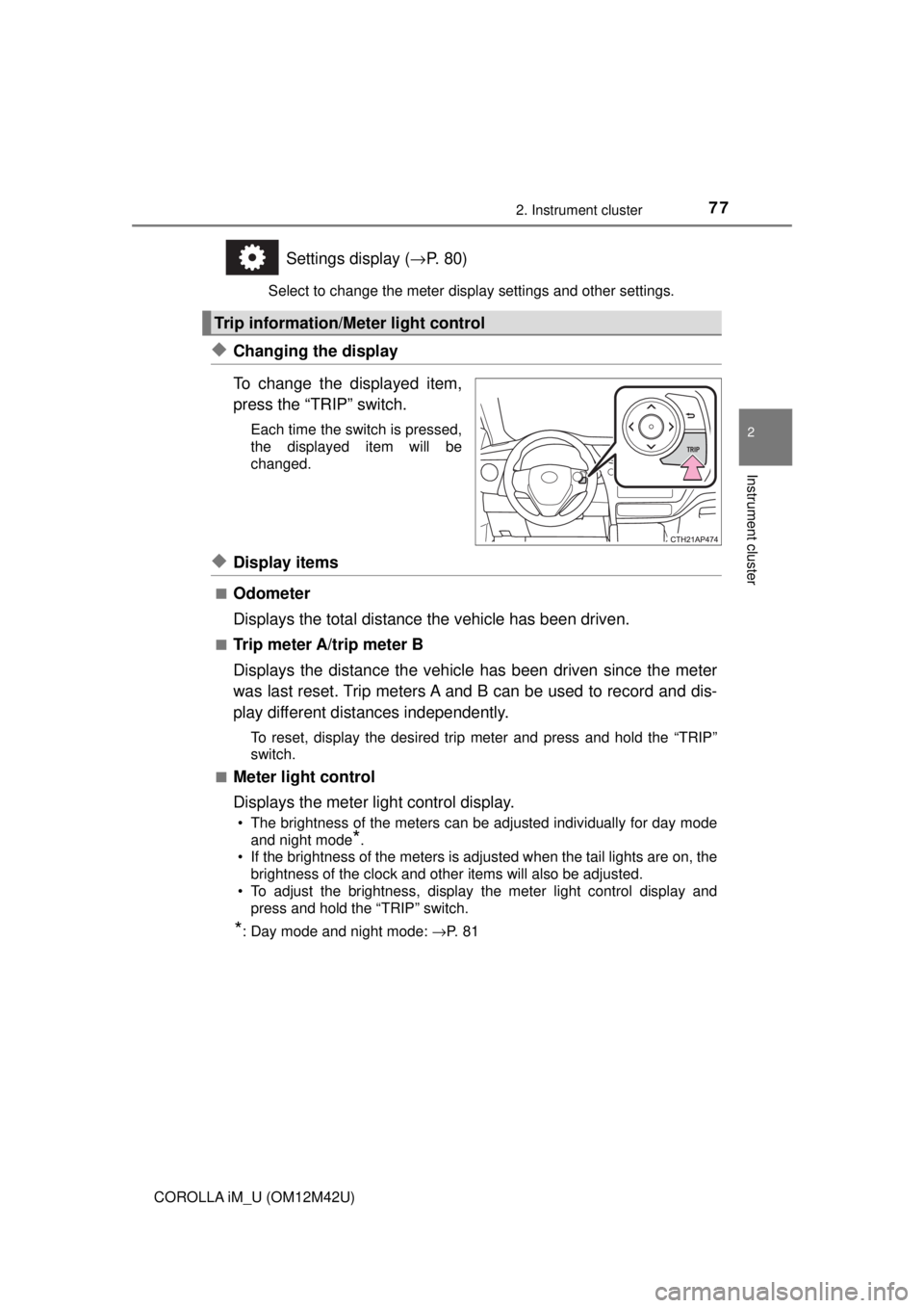 TOYOTA COROLLA iM 2018 Owners Manual (in English) 772. Instrument cluster
2
Instrument cluster
COROLLA iM_U (OM12M42U)
Settings display (→P. 80)
Select to change the meter display settings and other settings.
◆Changing the display
To change the d TOYOTA COROLLA iM 2018 Owners Manual (in English) 772. Instrument cluster
2
Instrument cluster
COROLLA iM_U (OM12M42U)
Settings display (→P. 80)
Select to change the meter display settings and other settings.
◆Changing the display
To change the d