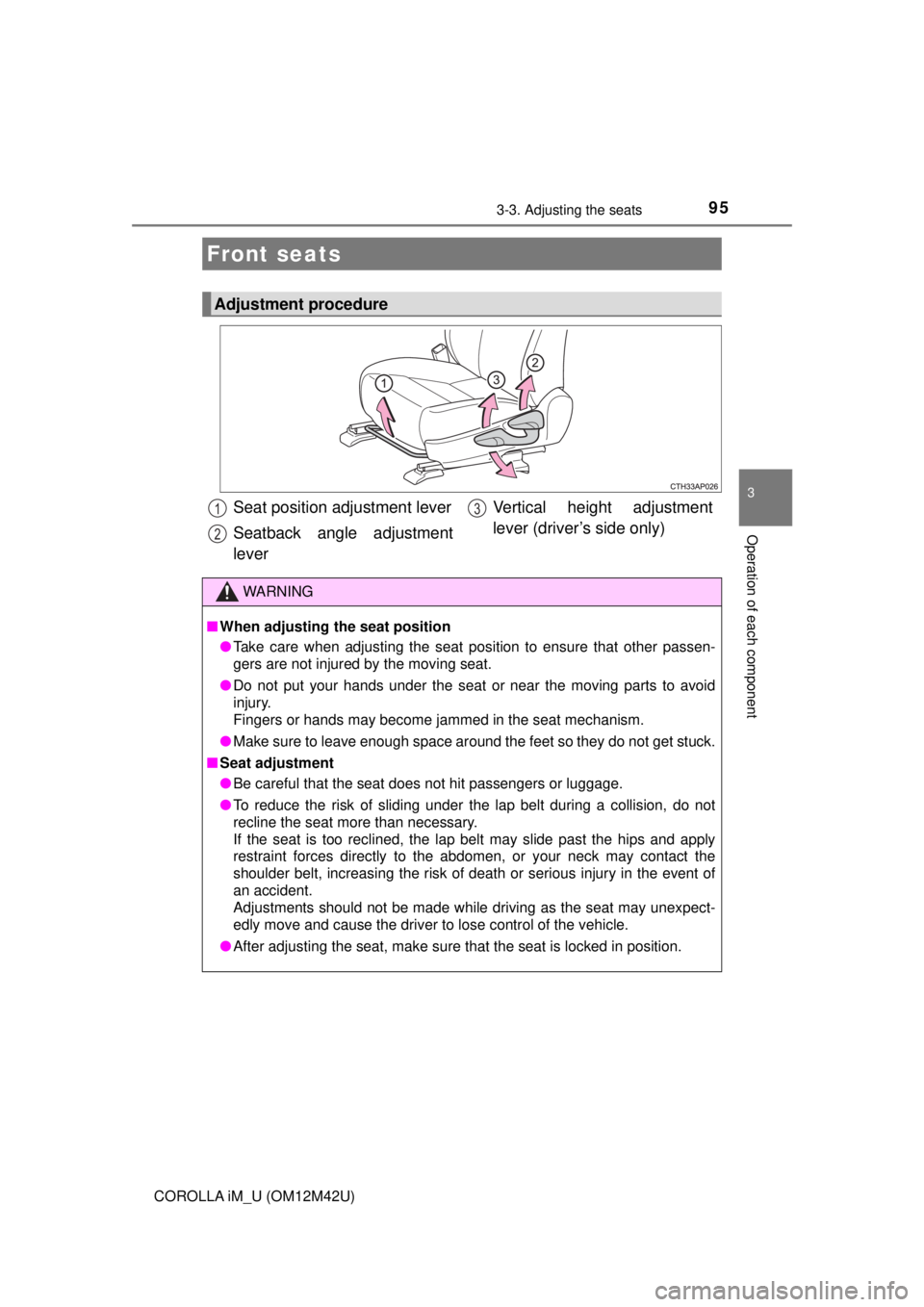 TOYOTA COROLLA iM 2018  Owners Manual (in English) 95
3
Operation of each component
COROLLA iM_U (OM12M42U)
3-3. Adjusting the seats
Front seats
Adjustment procedure
Seat position adjustment lever
Seatback angle adjustment
lever Vertical height adjust
