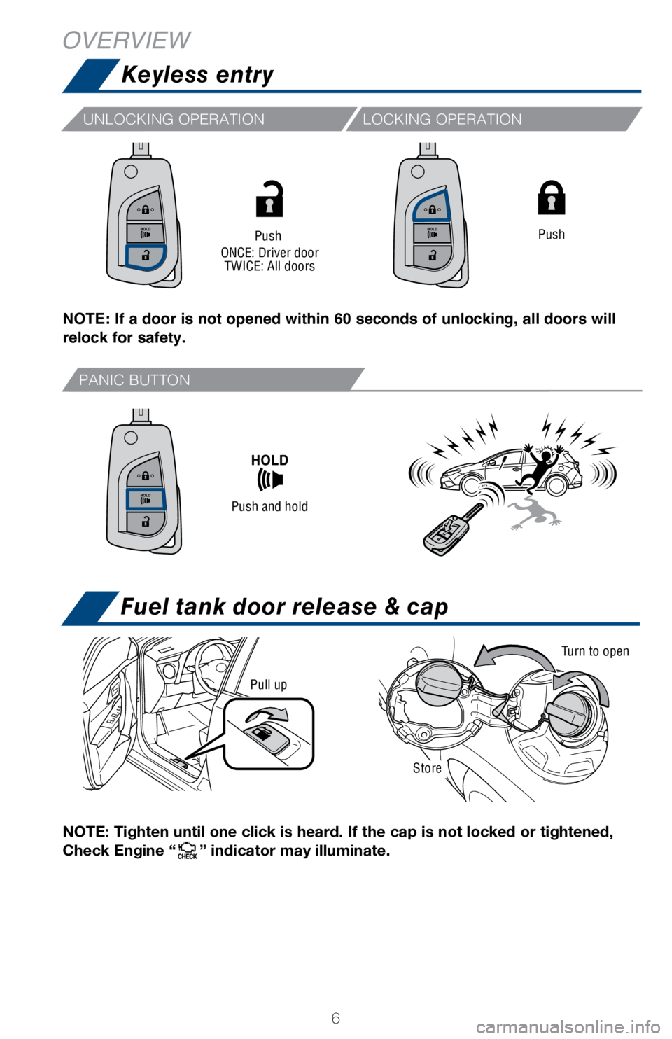 TOYOTA COROLLA iM 2018 Owners Manual (in English) 6
LOCKING OPERATIONUNLOCKING OPERATION
PANIC BUTTON
Fuel tank door release & cap
NOTE: Tighten until one click is heard. If the cap is not locked or tigh\
tened,
Check Engine “
” indicator may il TOYOTA COROLLA iM 2018 Owners Manual (in English) 6
LOCKING OPERATIONUNLOCKING OPERATION
PANIC BUTTON
Fuel tank door release & cap
NOTE: Tighten until one click is heard. If the cap is not locked or tigh\
tened,
Check Engine “
” indicator may il
