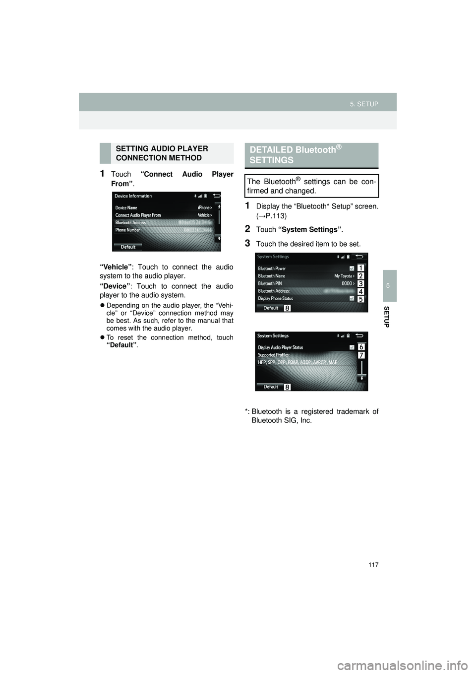 TOYOTA COROLLA iM 2018  Accessories, Audio & Navigation (in English) 117
5. SETUP
Highlander_Navi_MXS
5
SETUP
1Touch “Connect Audio Player
From”.
“Vehicle” : Touch to connect the audio
system to the audio player.
“Device” : Touch to connect the audio
player
