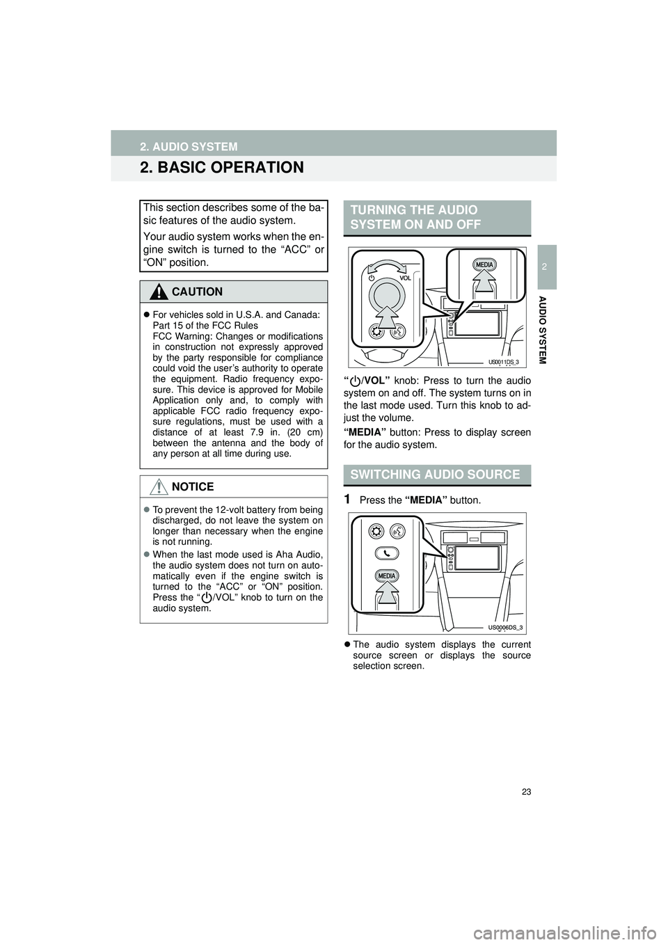 TOYOTA COROLLA iM 2018 Accessories, Audio & Navigation (in English) 23
2. AUDIO SYSTEM
Highlander_Navi_MXS
2
AUDIO SYSTEM
2. BASIC OPERATION
“/VOL” knob: Press to turn the audio
system on and off. The system turns on in
the last mode used. Turn this knob to ad-
ju TOYOTA COROLLA iM 2018 Accessories, Audio & Navigation (in English) 23
2. AUDIO SYSTEM
Highlander_Navi_MXS
2
AUDIO SYSTEM
2. BASIC OPERATION
“/VOL” knob: Press to turn the audio
system on and off. The system turns on in
the last mode used. Turn this knob to ad-
ju