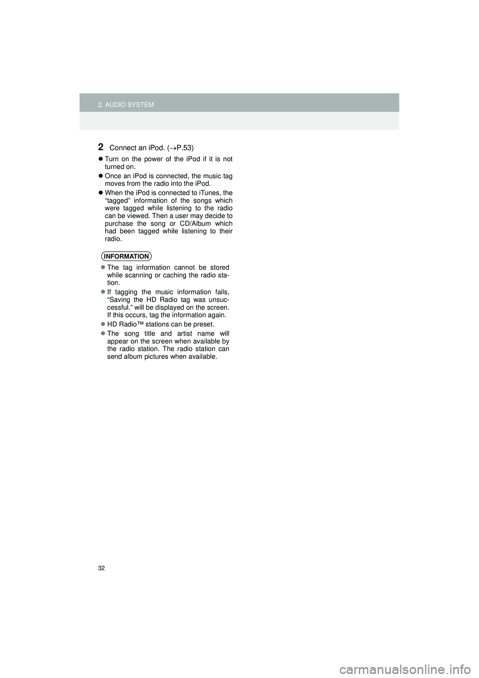 TOYOTA COROLLA iM 2018 Accessories, Audio & Navigation (in English) 32
2. AUDIO SYSTEM
Highlander_Navi_MXS
2Connect an iPod. (P.53)
Turn on the power of the iPod if it is not
turned on.
Once an iPod is connected, the music tag
moves from the radio into the TOYOTA COROLLA iM 2018 Accessories, Audio & Navigation (in English) 32
2. AUDIO SYSTEM
Highlander_Navi_MXS
2Connect an iPod. (P.53)
Turn on the power of the iPod if it is not
turned on.
Once an iPod is connected, the music tag
moves from the radio into the