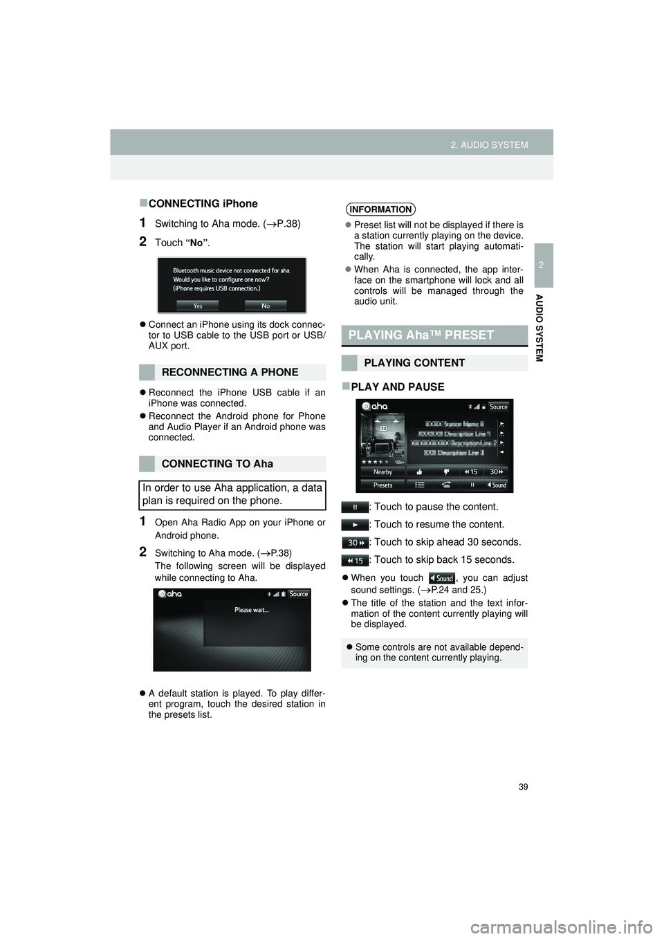 TOYOTA COROLLA iM 2018 Accessories, Audio & Navigation (in English) 39
2. AUDIO SYSTEM
Highlander_Navi_MXS
2
AUDIO SYSTEM
CONNECTING iPhone
1Switching to Aha mode. (P.38)
2Touch “No” .
Connect an iPhone using its dock connec-
tor to USB cable to the USB TOYOTA COROLLA iM 2018 Accessories, Audio & Navigation (in English) 39
2. AUDIO SYSTEM
Highlander_Navi_MXS
2
AUDIO SYSTEM
CONNECTING iPhone
1Switching to Aha mode. (P.38)
2Touch “No” .
Connect an iPhone using its dock connec-
tor to USB cable to the USB