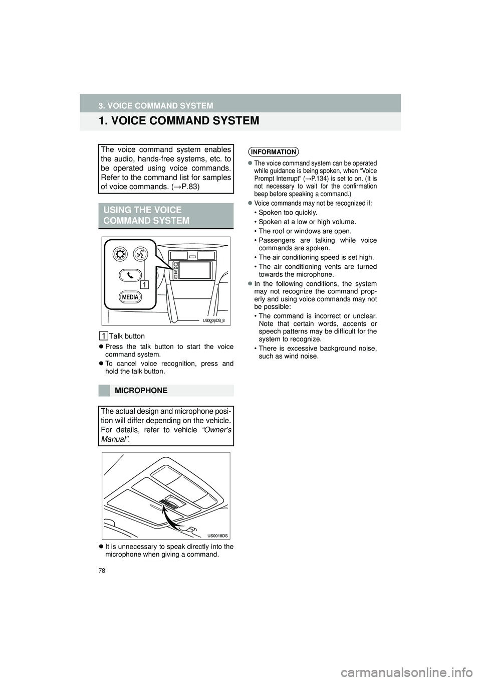 TOYOTA COROLLA iM 2018  Accessories, Audio & Navigation (in English) 78
Highlander_Navi_MXS
3. VOICE COMMAND SYSTEM
1. VOICE COMMAND SYSTEM
Talk button
Press the talk button to start the voice
command system.
 To cancel voice recognition, press and
hold the talk 