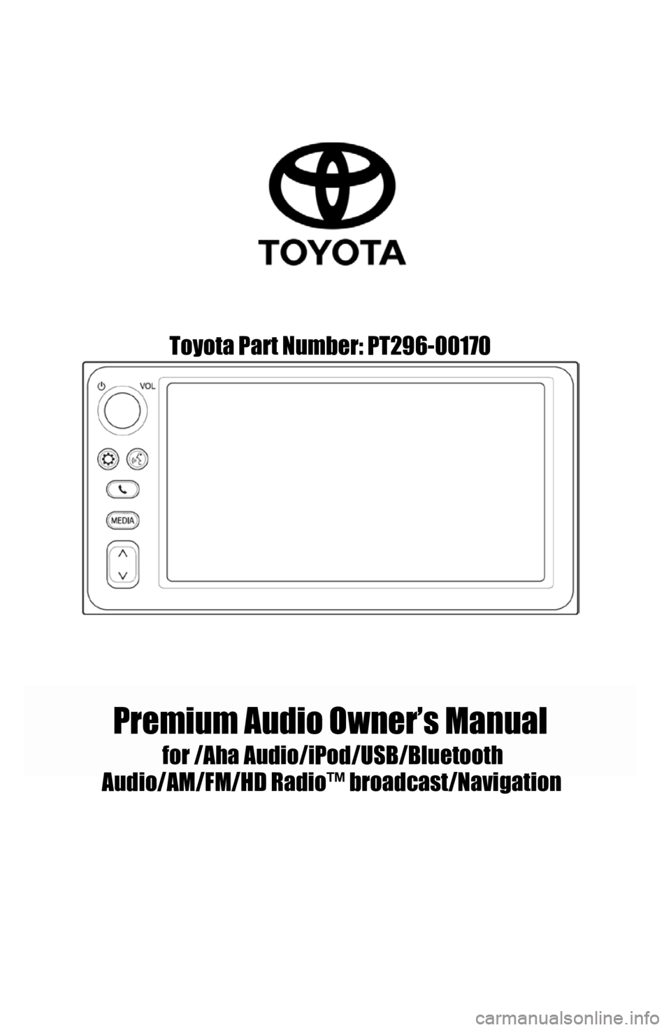 TOYOTA COROLLA iM 2018  Accessories, Audio & Navigation (in English) Toyota Part Number: PT296-00170
Premium Audio Owner’s Manual
for /AhaAudio/iPod/USB/Bluetooth 
Audio /AM/F M/HD Radio™ broadcast/Navigatio n 