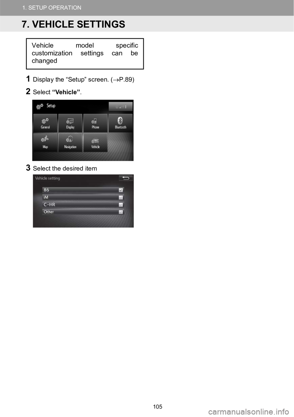 TOYOTA COROLLA iM 2018 Accessories, Audio & Navigation (in English) 1.SETUPOPERATION
1Displ ay the “Setup” scr een. ( →P.8 9)
2Select “Vehicle”.
3Select the desired item
7. VEHICLE SETTINGS
Vehicle model specific
customization settings can be
changed
105 TOYOTA COROLLA iM 2018 Accessories, Audio & Navigation (in English) 1.SETUPOPERATION
1Displ ay the “Setup” scr een. ( →P.8 9)
2Select “Vehicle”.
3Select the desired item
7. VEHICLE SETTINGS
Vehicle model specific
customization settings can be
changed
105