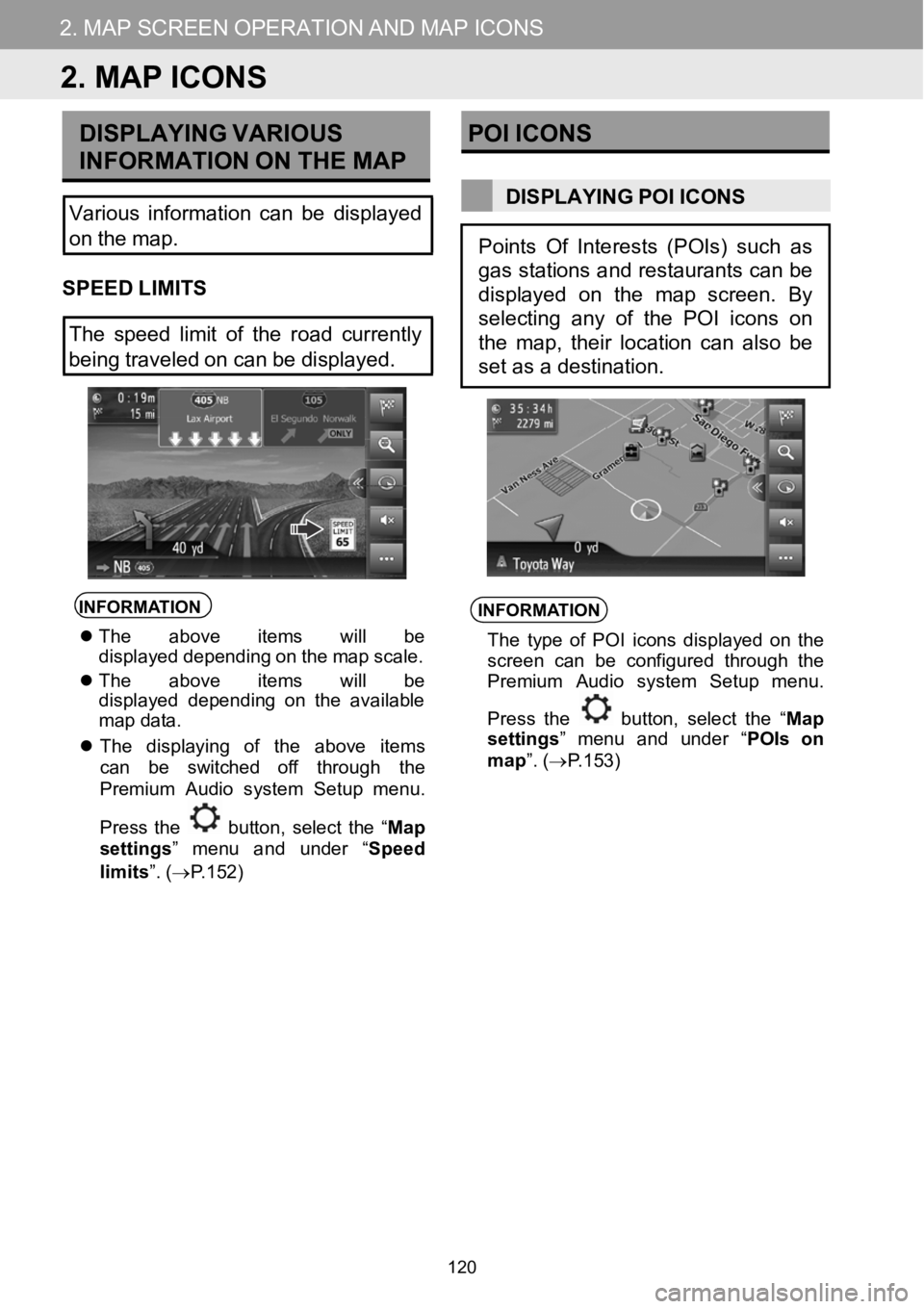 TOYOTA COROLLA iM 2018 Accessories, Audio & Navigation (in English) 2.MAPSCREENOPERATIONANDMAPICONS2.MAPSCREENOPERATIONANDMAPICONS
DISPLAYING VARIOUS
INFORM ATION ON THEMAP
Various information canbedisplayed
on the map.
SPEED L IMITS
The speed limitof the road curre TOYOTA COROLLA iM 2018 Accessories, Audio & Navigation (in English) 2.MAPSCREENOPERATIONANDMAPICONS2.MAPSCREENOPERATIONANDMAPICONS
DISPLAYING VARIOUS
INFORM ATION ON THEMAP
Various information canbedisplayed
on the map.
SPEED L IMITS
The speed limitof the road curre
