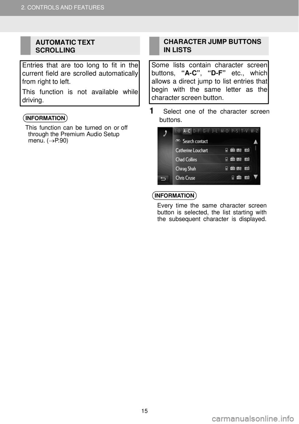 TOYOTA COROLLA iM 2018 Accessories, Audio & Navigation (in English) 2. CONTROLS AND FEATURES
AUTOMATIC TEXT
SCROLLING
Entries that are too long to fit in the
current field are scrol led automatically
from right to left.
This function is no TOYOTA COROLLA iM 2018 Accessories, Audio & Navigation (in English) 2. CONTROLS AND FEATURES
AUTOMATIC TEXT
SCROLLING
Entries that are too long to fit in the
current field are scrol led automatically
from right to left.
This function is no