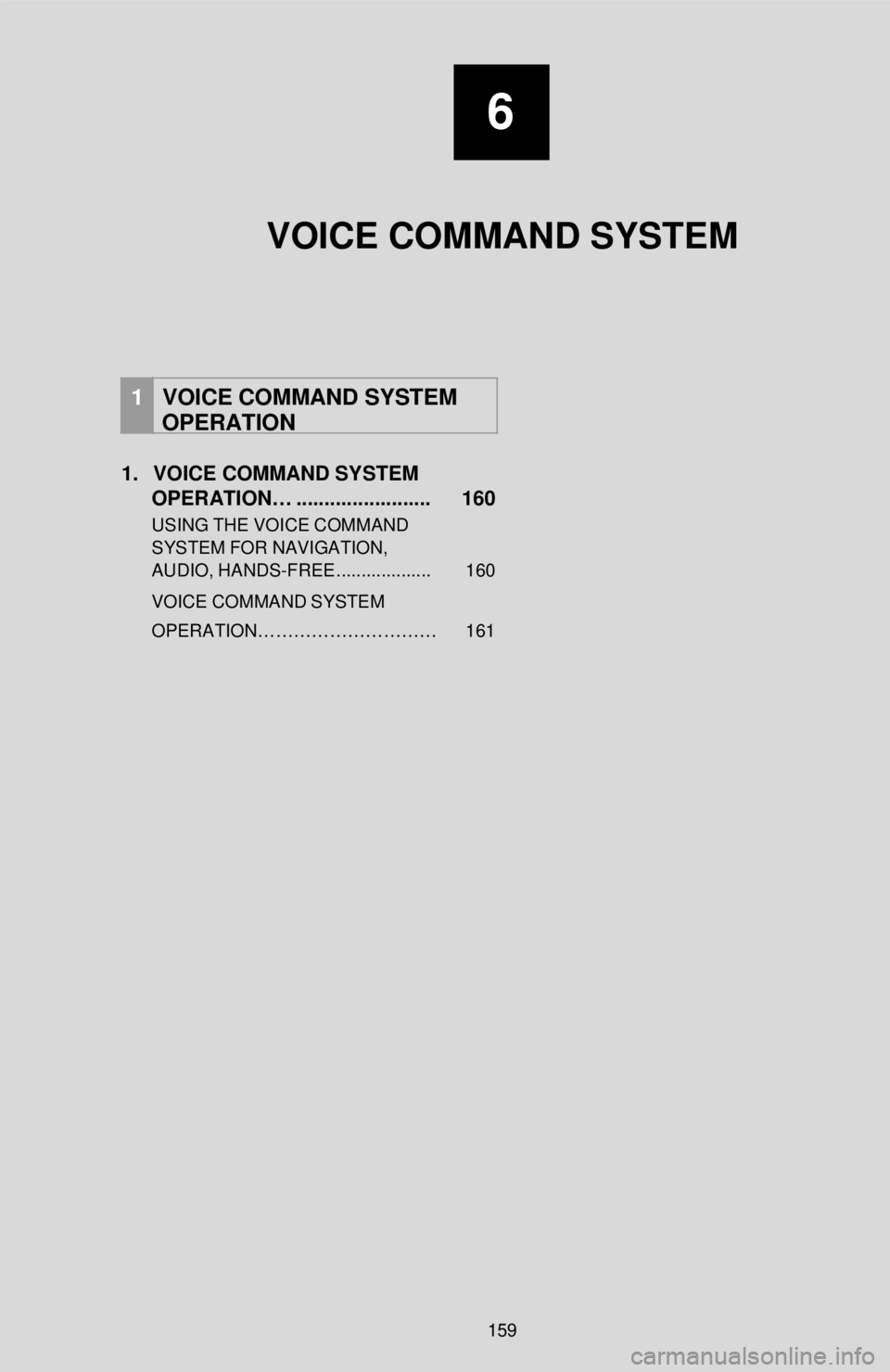 TOYOTA COROLLA iM 2018 Accessories, Audio & Navigation (in English)
6
VOICE COMMAND SYSTEM
1 VOICE COMMAND SYSTEM
OPERATION
1. VOICE COMMAND SYSTEM
OPERATION… ........................ 160
USING THE VOICE CO MMAND
SYST EM FOR NAVIG A TOYOTA COROLLA iM 2018 Accessories, Audio & Navigation (in English)
6
VOICE COMMAND SYSTEM
1 VOICE COMMAND SYSTEM
OPERATION
1. VOICE COMMAND SYSTEM
OPERATION… ........................ 160
USING THE VOICE CO MMAND
SYST EM FOR NAVIG A