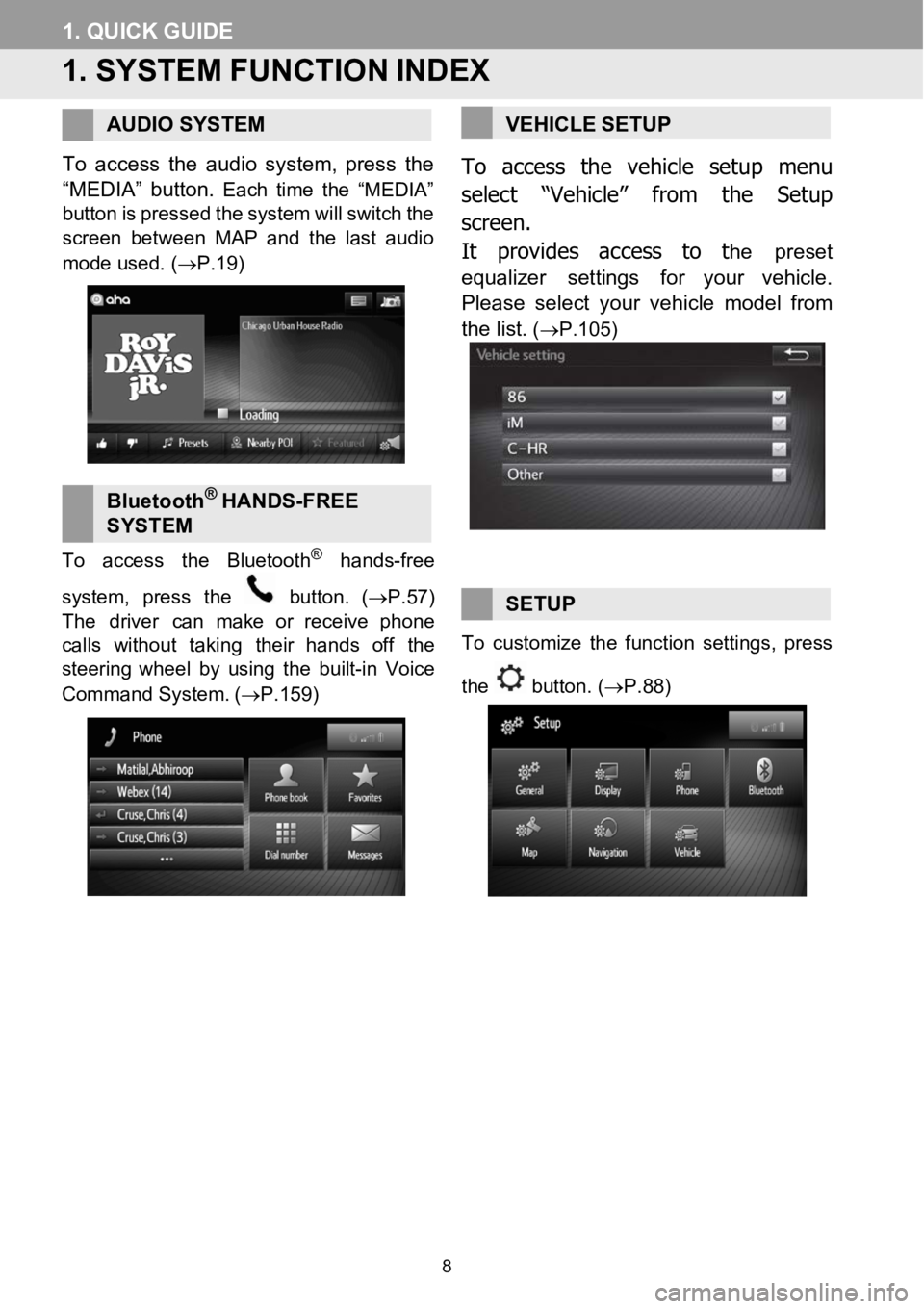 TOYOTA COROLLA iM 2018 Accessories, Audio & Navigation (in English) 1.QUIC KGUIDE
1. SYSTEM FUNCTIONINDEX
AUDIO SYSTEM
To access the audio system, press the
“MEDIA” bu tton.
Each time the “MEDIA”
button ispressed thesystem willswitch the
screen between MAP TOYOTA COROLLA iM 2018 Accessories, Audio & Navigation (in English) 1.QUIC KGUIDE
1. SYSTEM FUNCTIONINDEX
AUDIO SYSTEM
To access the audio system, press the
“MEDIA” bu tton.
Each time the “MEDIA”
button ispressed thesystem willswitch the
screen between MAP