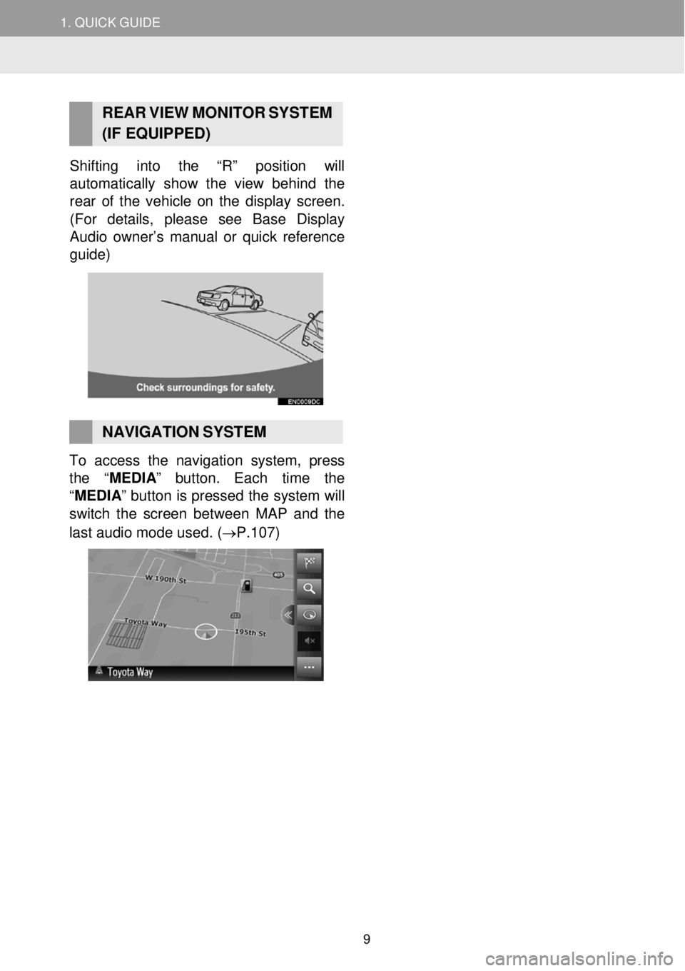 TOYOTA COROLLA iM 2018 Accessories, Audio & Navigation (in English) 1. QUICK GUIDE
REAR V IEW MONI TOR SYST EM
(IF EQUIPPED)
Shifting into the “R” position will
automatically show the view behind the
rea r of the vehicle on the display sc TOYOTA COROLLA iM 2018 Accessories, Audio & Navigation (in English) 1. QUICK GUIDE
REAR V IEW MONI TOR SYST EM
(IF EQUIPPED)
Shifting into the “R” position will
automatically show the view behind the
rea r of the vehicle on the display sc