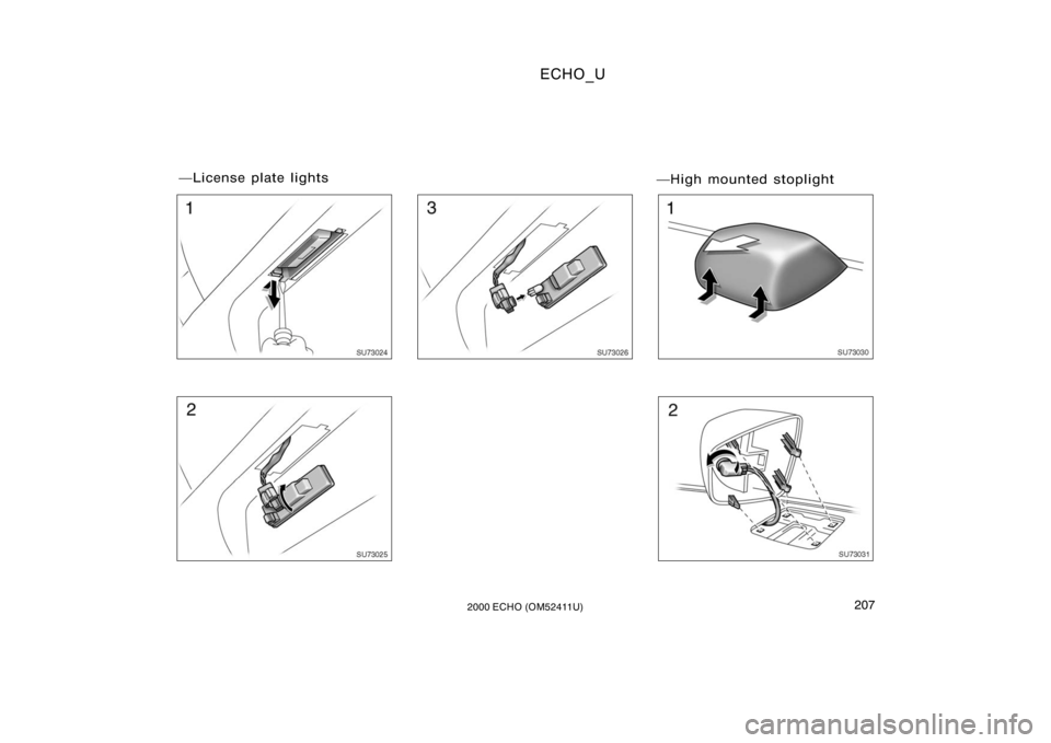 TOYOTA ECHO 2000  Owners Manual (in English) ECHO_U
2072000 ECHO (OM52411U)
SU73024
SU73025
SU73026
High mounted stoplight
SU73030
SU73031
License plate lights 