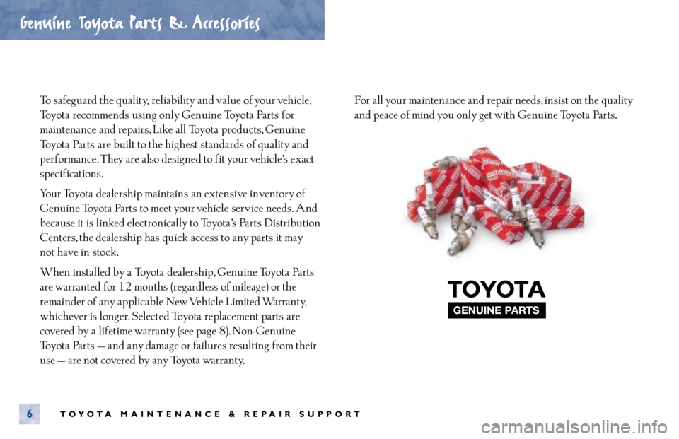 TOYOTA ECHO 2000 Warranties & Maintenance Guides (in English) To safeguard the quality, reliability and value of your vehicle,
Toyota recommends using only Genuine Toyota Parts for
maintenance and repairs. Like all Toyota products, Genuine
Toyota Parts are bu TOYOTA ECHO 2000 Warranties & Maintenance Guides (in English) To safeguard the quality, reliability and value of your vehicle,
Toyota recommends using only Genuine Toyota Parts for
maintenance and repairs. Like all Toyota products, Genuine
Toyota Parts are bu