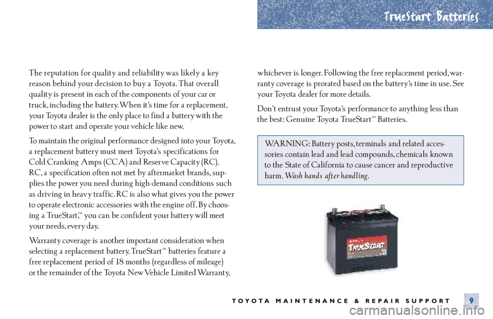 TOYOTA ECHO 2001  Warranties & Maintenance Guides (in English) TrueStart Batteries
TOYOTA MAINTENANCE & REPAIR SUPPORT9
The reputation for quality and reliability was likely a key
reason behind your decision to buy a Toyota. That overall 
quality is present in ea
