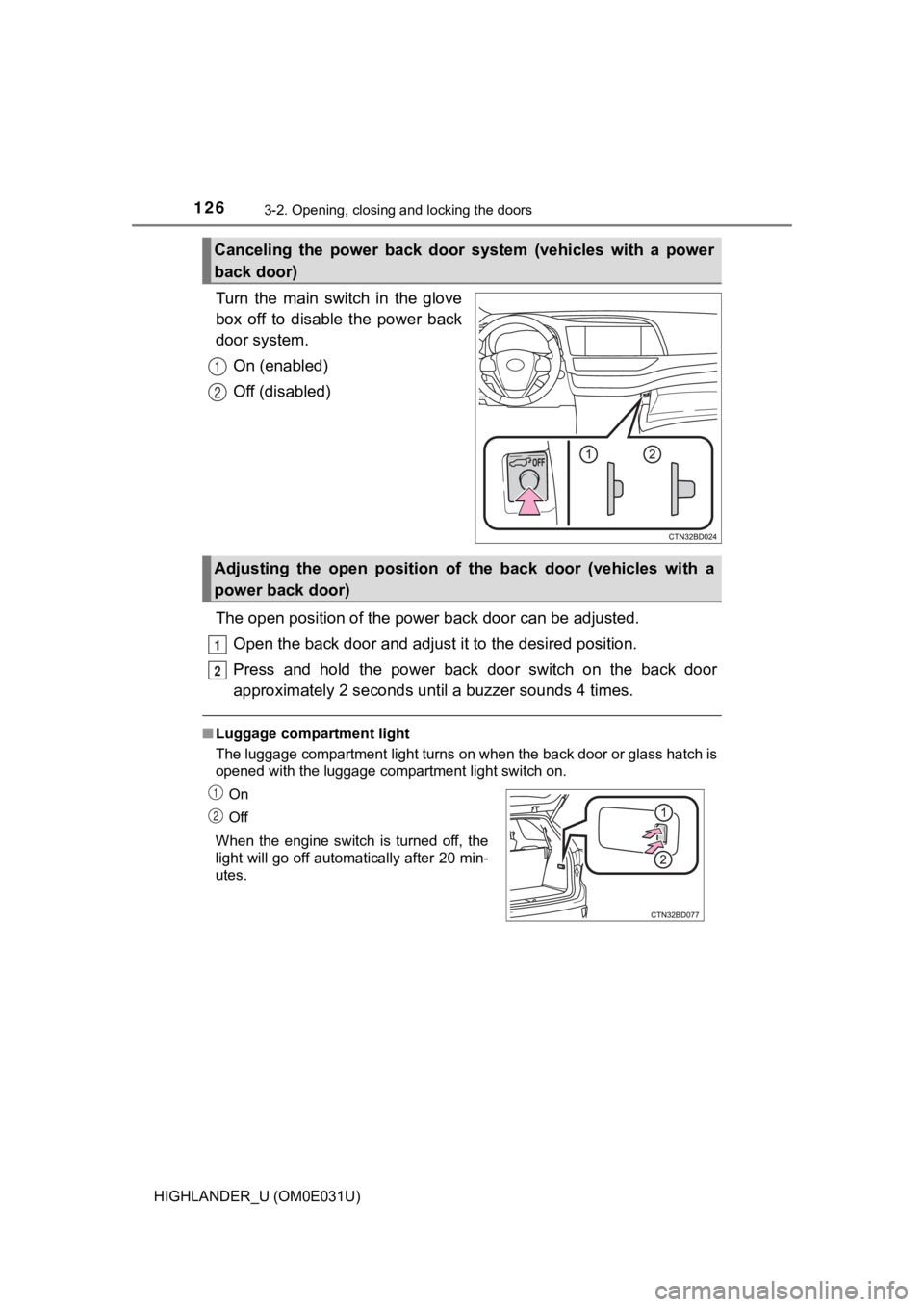 TOYOTA HIGHLANDER 2018 Owners Manual (in English) 1263-2. Opening, closing and locking the doors
HIGHLANDER_U (OM0E031U)
Turn the main switch in the glove
box off to disable the power back
door system.On (enabled)
Off (disabled)
The open TOYOTA HIGHLANDER 2018 Owners Manual (in English) 1263-2. Opening, closing and locking the doors
HIGHLANDER_U (OM0E031U)
Turn the main switch in the glove
box off to disable the power back
door system.On (enabled)
Off (disabled)
The open