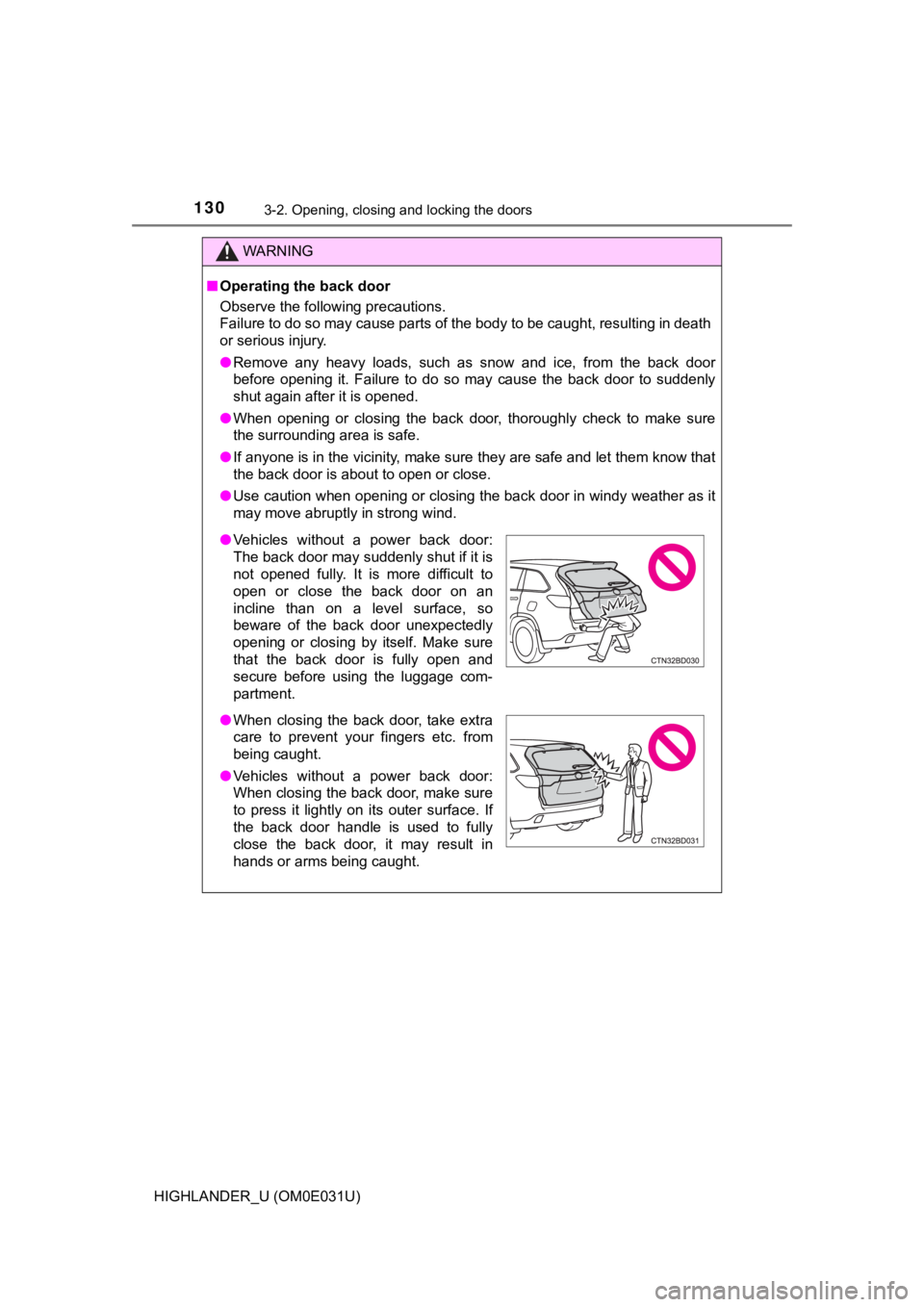 TOYOTA HIGHLANDER 2018 Owners Manual (in English) 1303-2. Opening, closing and locking the doors
HIGHLANDER_U (OM0E031U)
WARNING
■Operating the back door
Observe the following precautions.
Failure to do so may cause parts of the body to be caught, TOYOTA HIGHLANDER 2018 Owners Manual (in English) 1303-2. Opening, closing and locking the doors
HIGHLANDER_U (OM0E031U)
WARNING
■Operating the back door
Observe the following precautions.
Failure to do so may cause parts of the body to be caught,