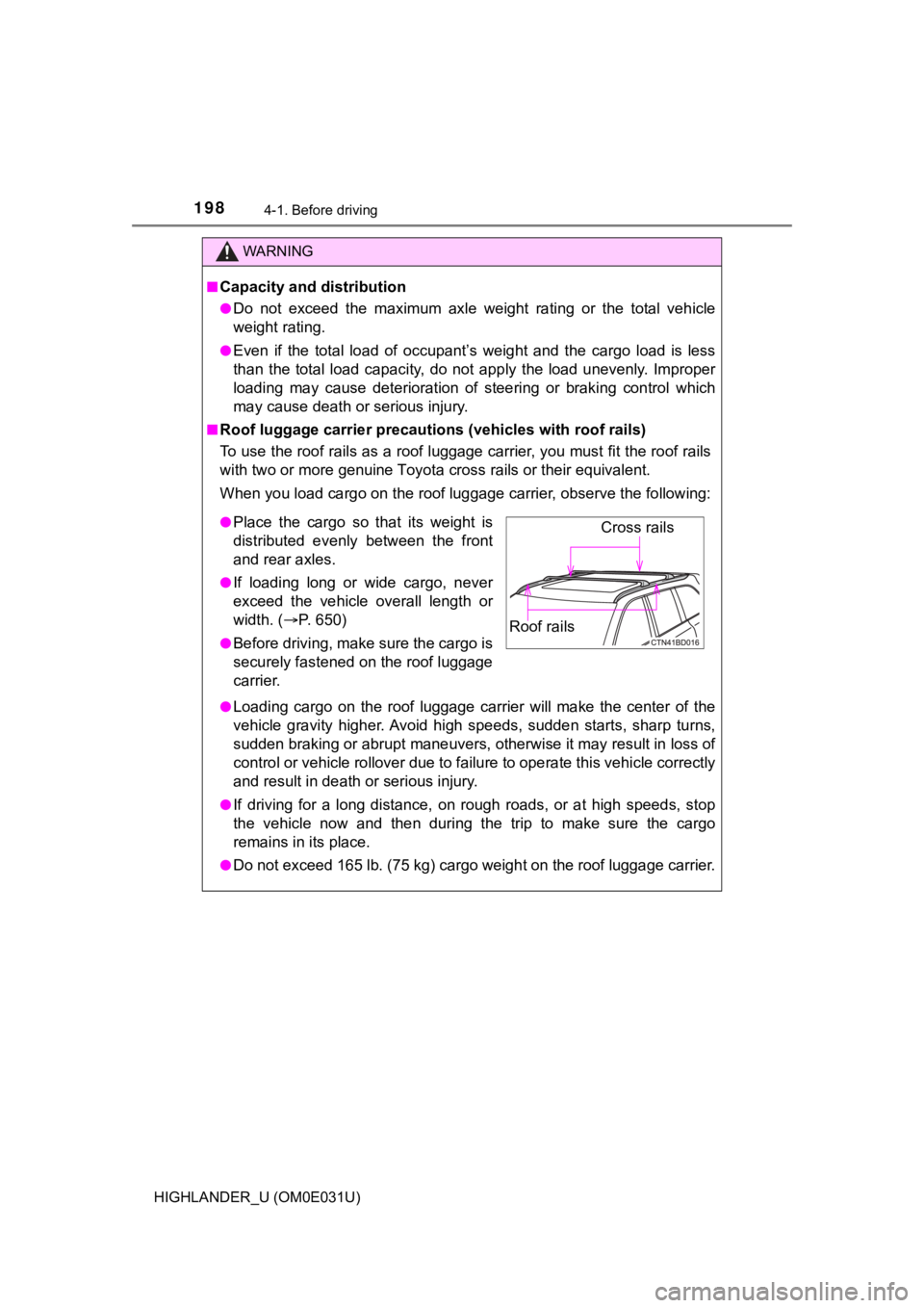 TOYOTA HIGHLANDER 2018 Owners Manual (in English) 1984-1. Before driving
HIGHLANDER_U (OM0E031U)
WARNING
■Capacity and distribution
●Do not exceed the maximum axle weight rating or the total vehicle
weight rating.
●Even if the to TOYOTA HIGHLANDER 2018 Owners Manual (in English) 1984-1. Before driving
HIGHLANDER_U (OM0E031U)
WARNING
■Capacity and distribution
●Do not exceed the maximum axle weight rating or the total vehicle
weight rating.
●Even if the to