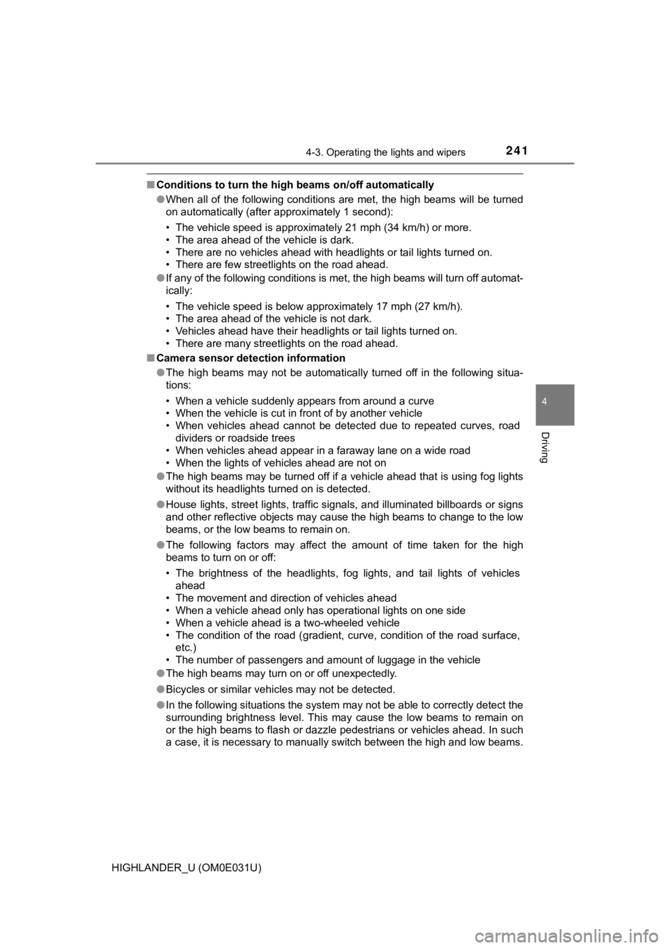 TOYOTA HIGHLANDER 2018  Owners Manual (in English) 2414-3. Operating the lights and wipers
4
Driving
HIGHLANDER_U (OM0E031U)
■Conditions to turn the high beams on/off automatically
●When all of the following conditions  are met, the  high beams wi